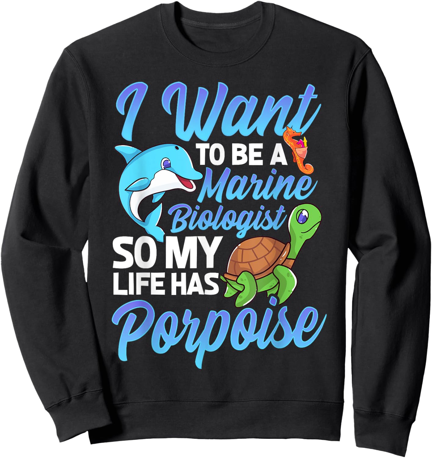 I Want To Be A Marine Biologist Pun Sea Turtle Lover Sweatshirt - Sweatshirt | Black