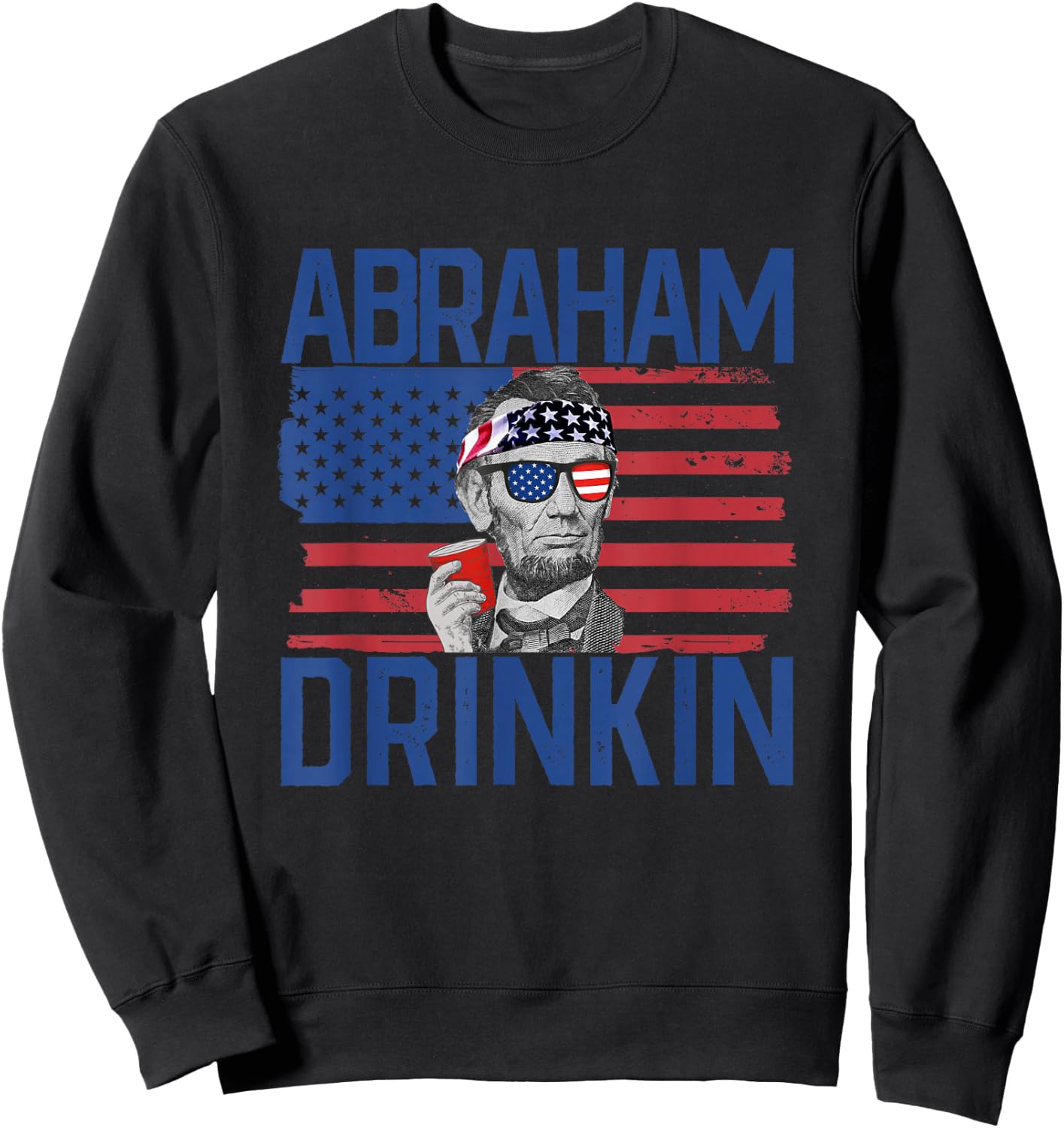 Abraham Drinkin' 4th Of July Drinking Abraham Lincoln Sweatshirt - Sweatshirt | Black