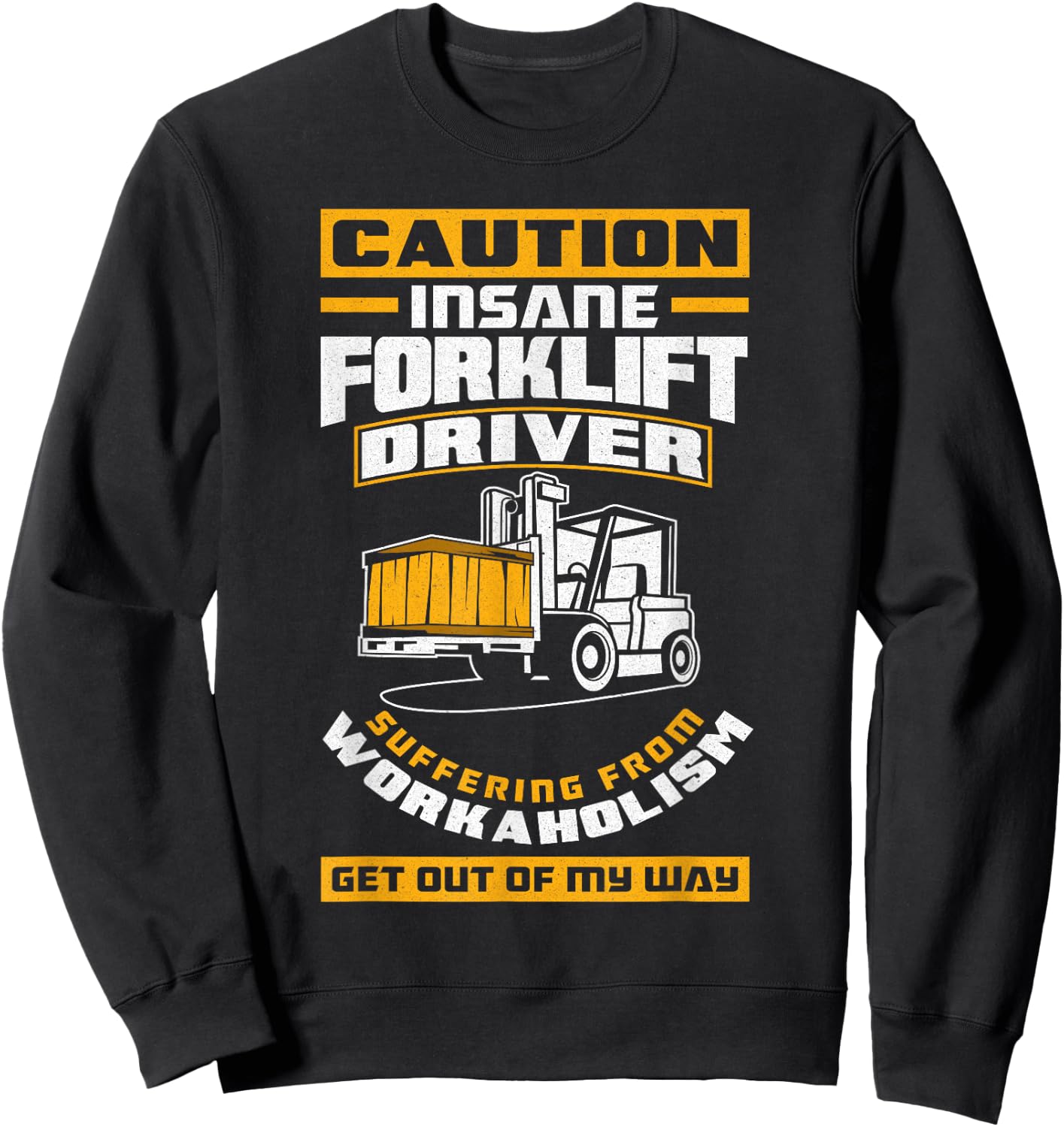 Get Out Of My Way Funny Forklift Driver Forklift Operator Sweatshirt - Sweatshirt | Black