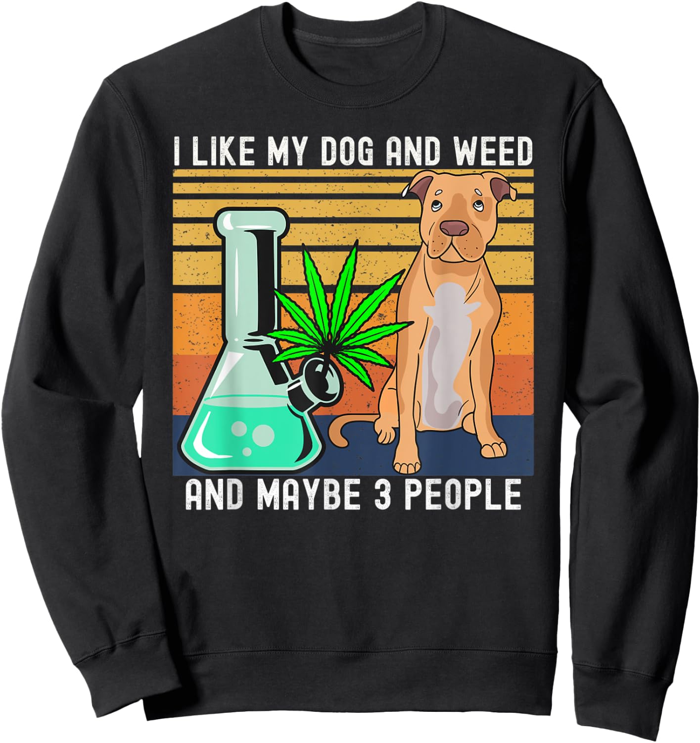 I Like Weed and My Dog and Maybe 3 People gift Sweatshirt - Sweatshirt | Black