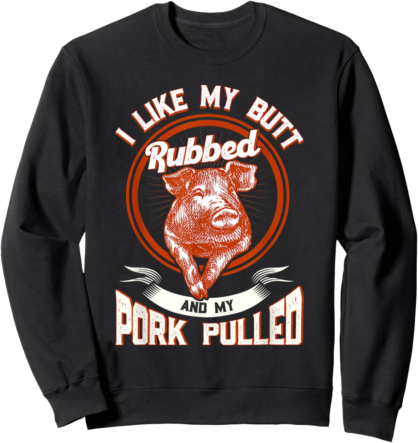BBQ I Like My Butt Rubbed And My Pork Pulled Funny Grill Sweatshirt - Sweatshirt | Black