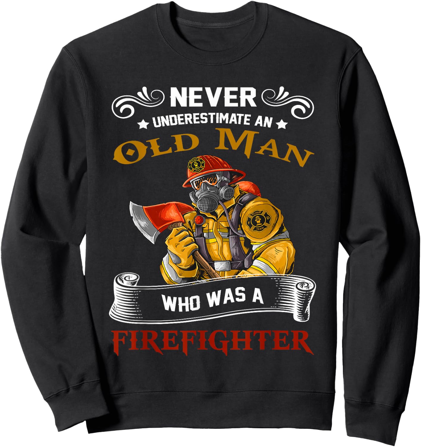 Never Underestimate Old Man Who Loves Firefighter Retired Sweatshirt - Sweatshirt | Black