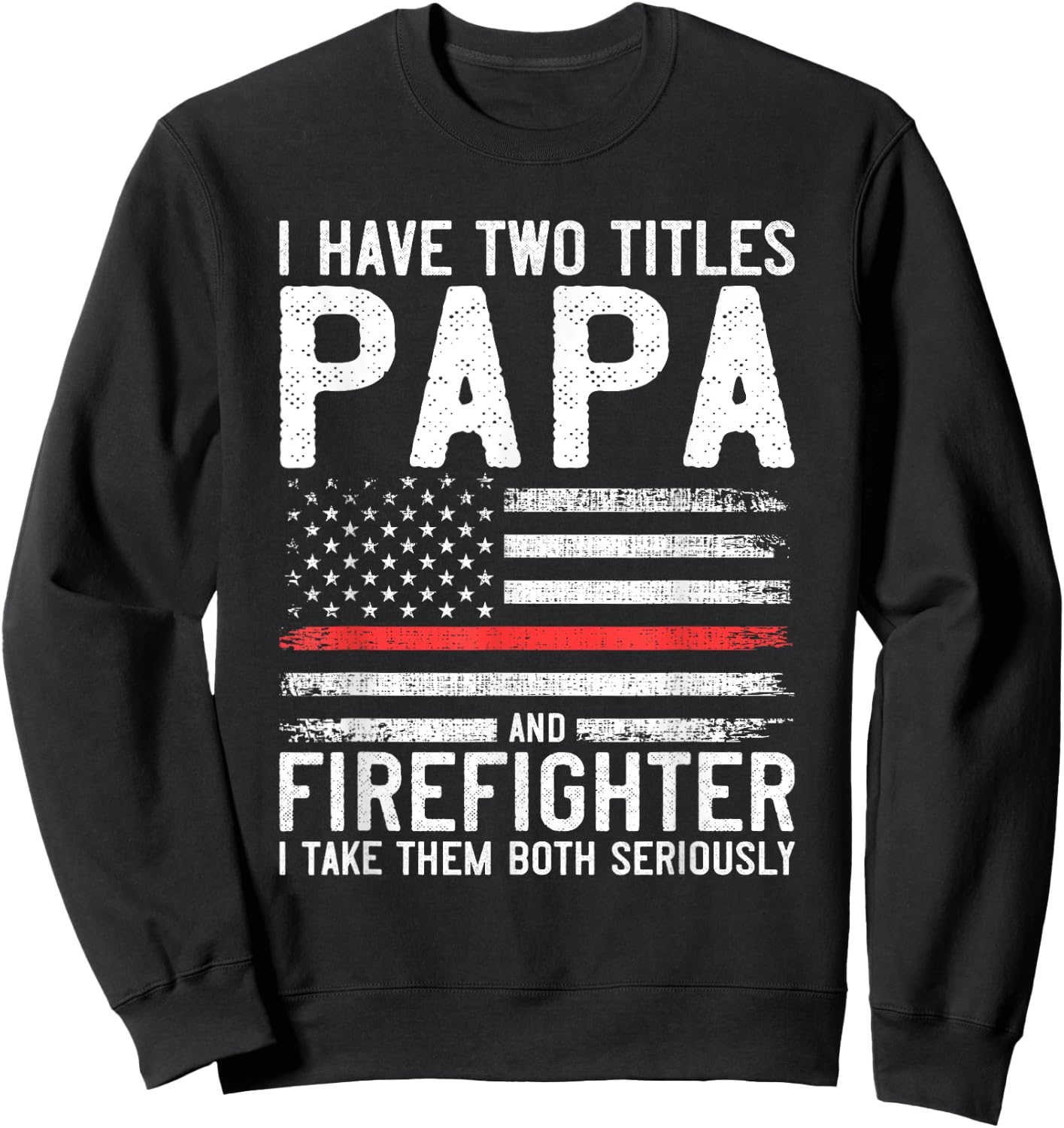 Papa and Firefighter Gift Thin Red Line Flag Fire fighter Sweatshirt - Sweatshirt | Black