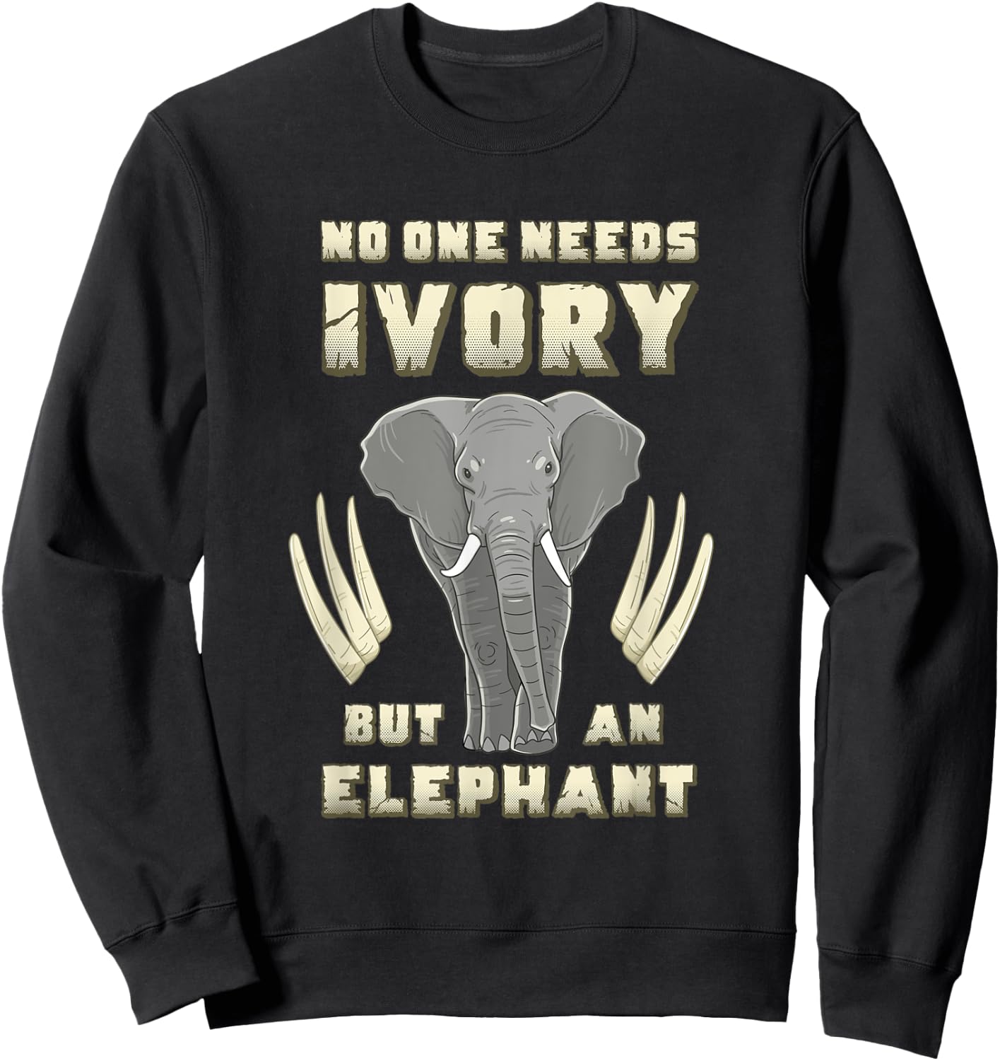 No One Needs Ivory Elephant Awareness Anti Animal Poaching Sweatshirt - Sweatshirt | Black