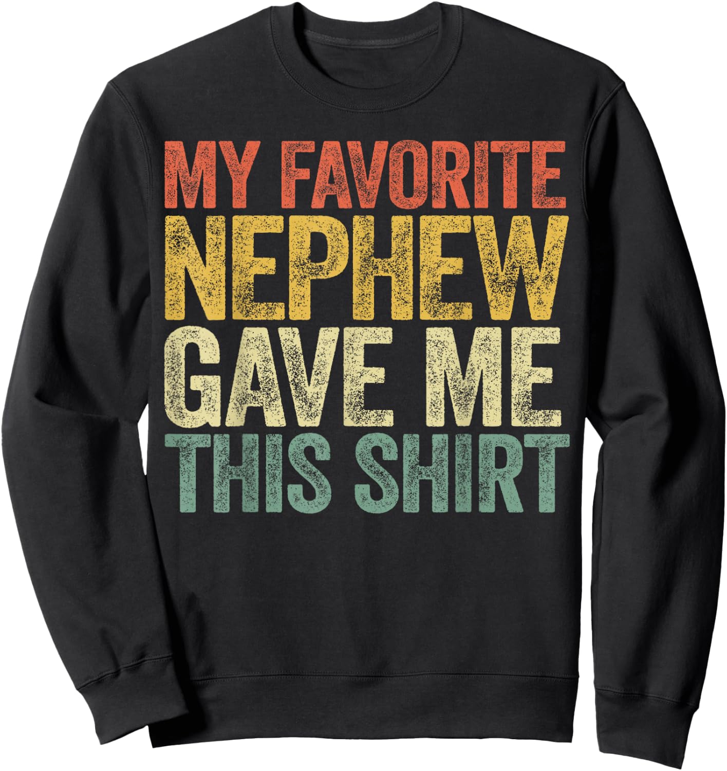 My Favorite Nephew Gave Me This Shirt Funny Aunt Uncle Sweatshirt - Sweatshirt | Black