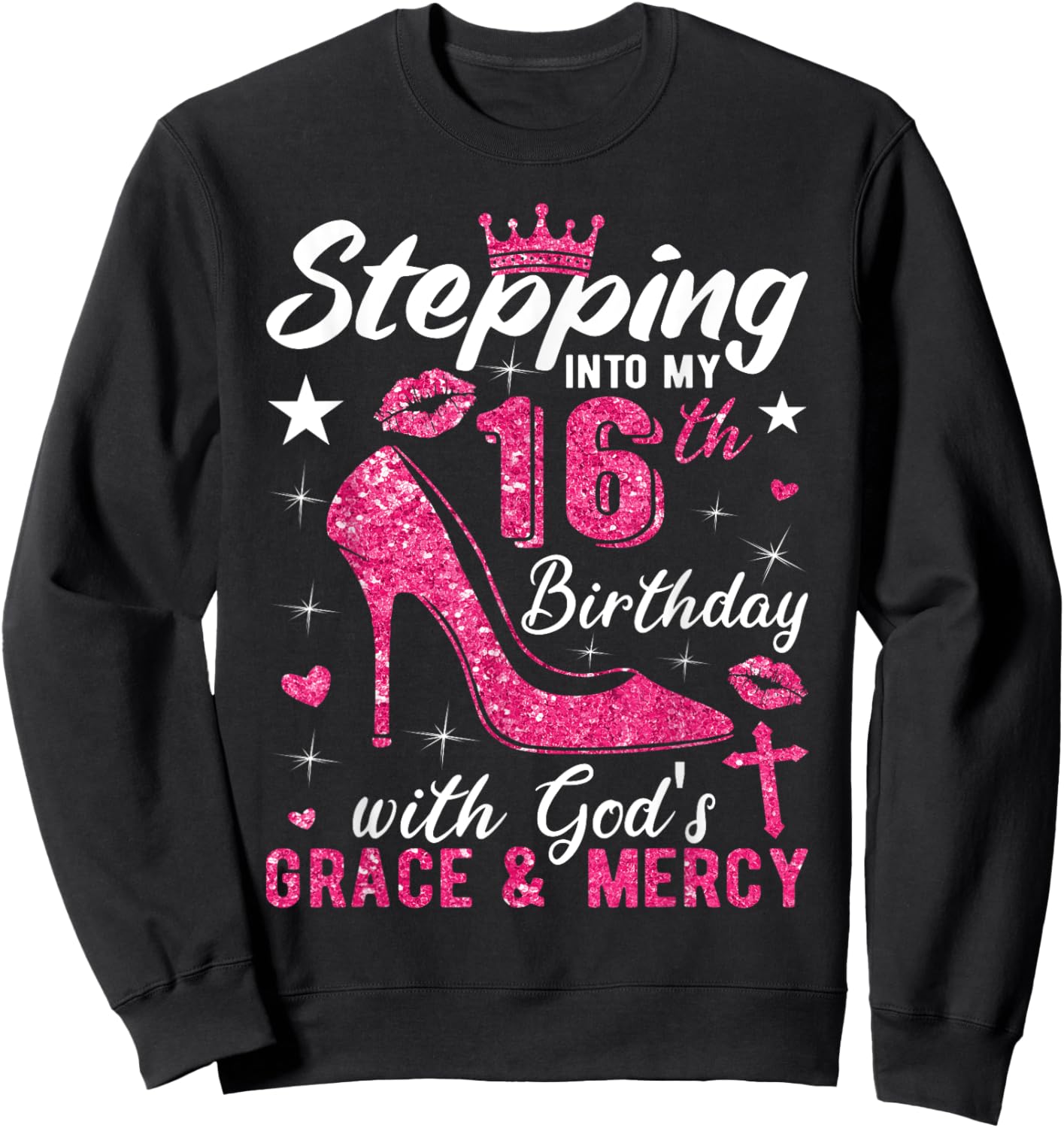 Stepping Into My 16th Birthday With Gods Grace And Mercy Sweatshirt - Sweatshirt | Black