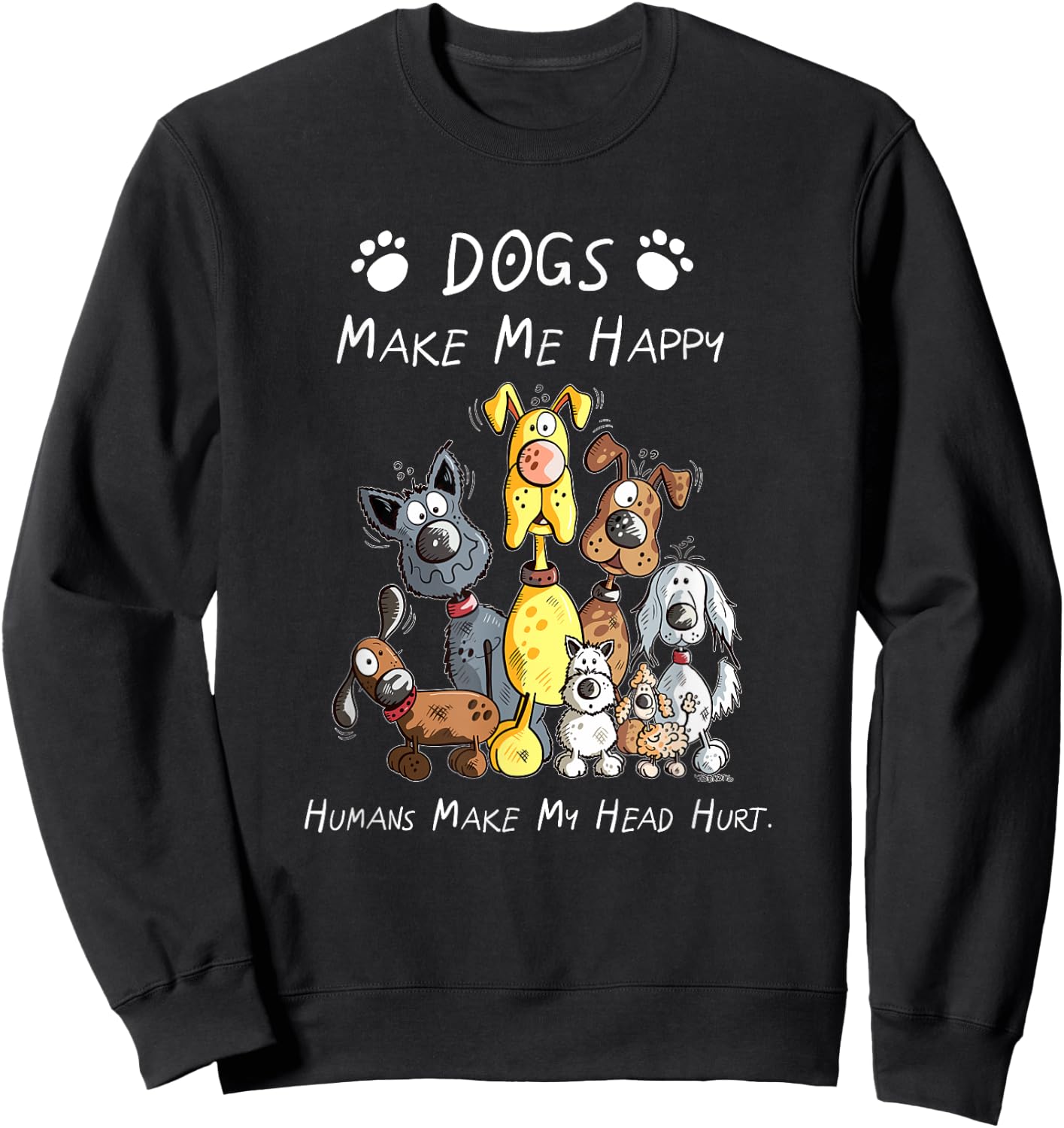 Dogs Make Me Happy Humans Make My Head Hurt Sweatshirt - Sweatshirt | Black