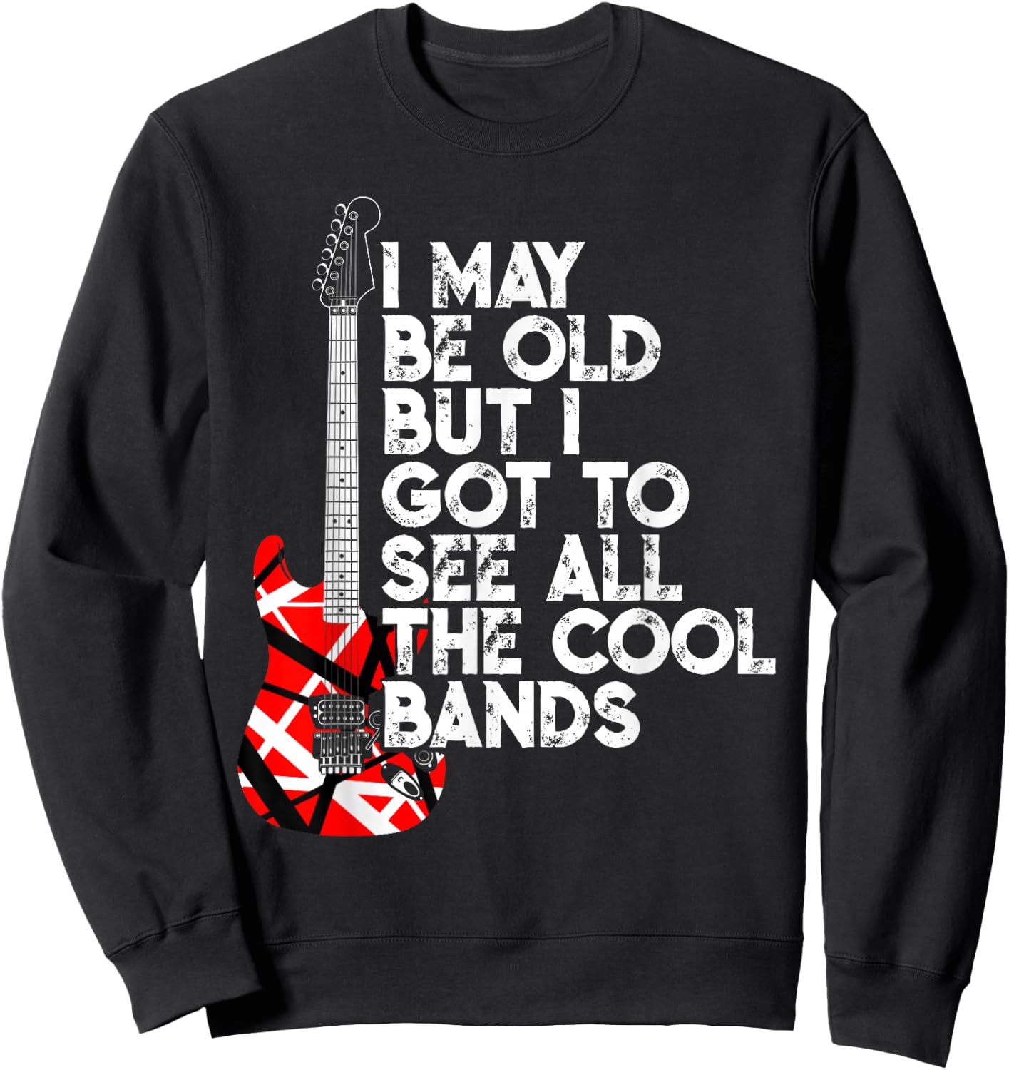 I May Be Old But I Got to See All The Cool Bands 80s Rock Sweatshirt - Sweatshirt | Black