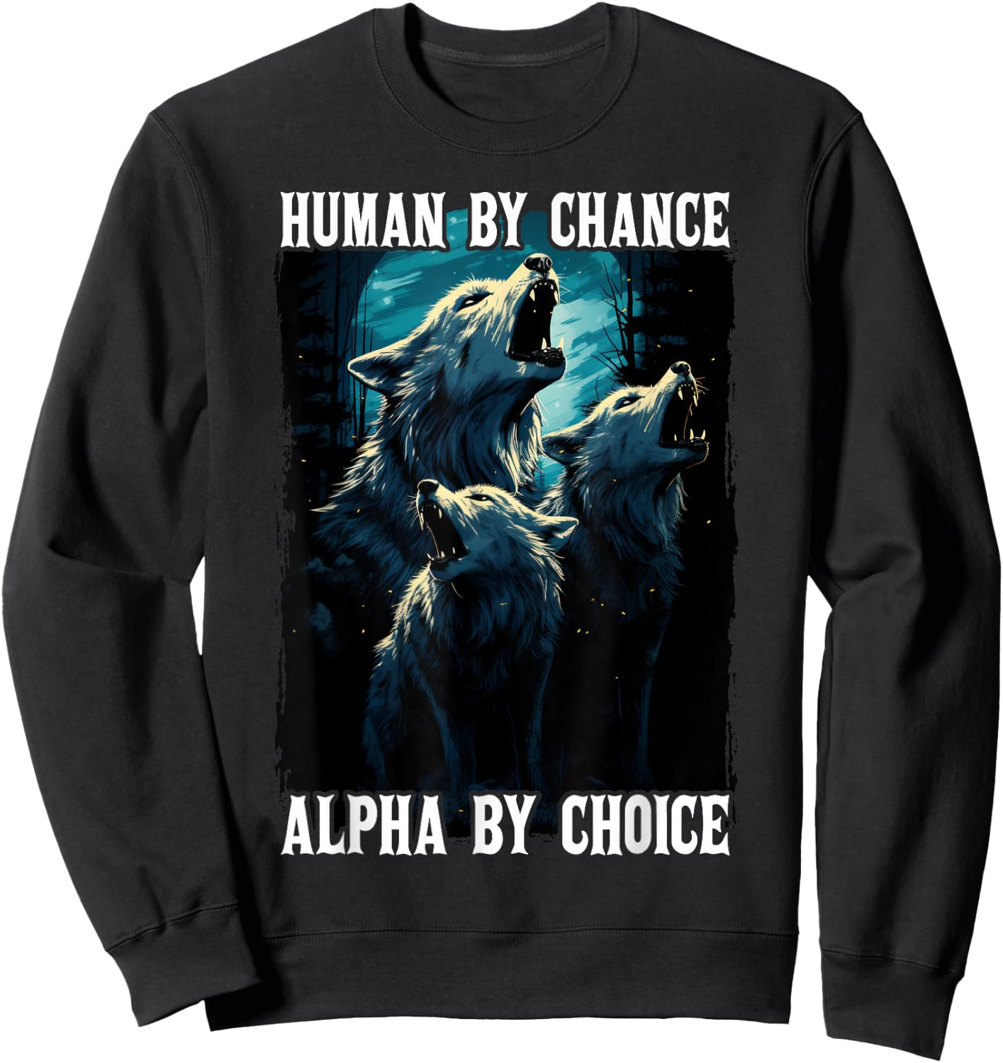 Wolf Human By Chance Alpha By Choice Sweatshirt - Sweatshirt | Black