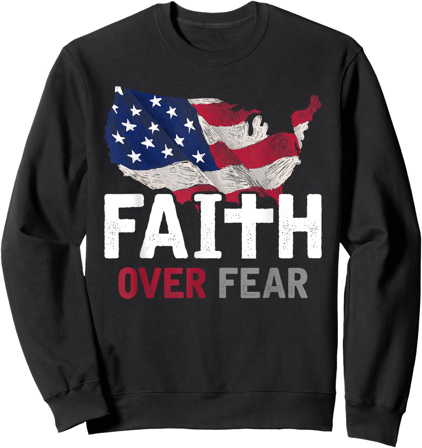 Faith Over Fear Patriotic Christian USA Flag Lord Jesus Sweatshirt - Sweatshirt | Black