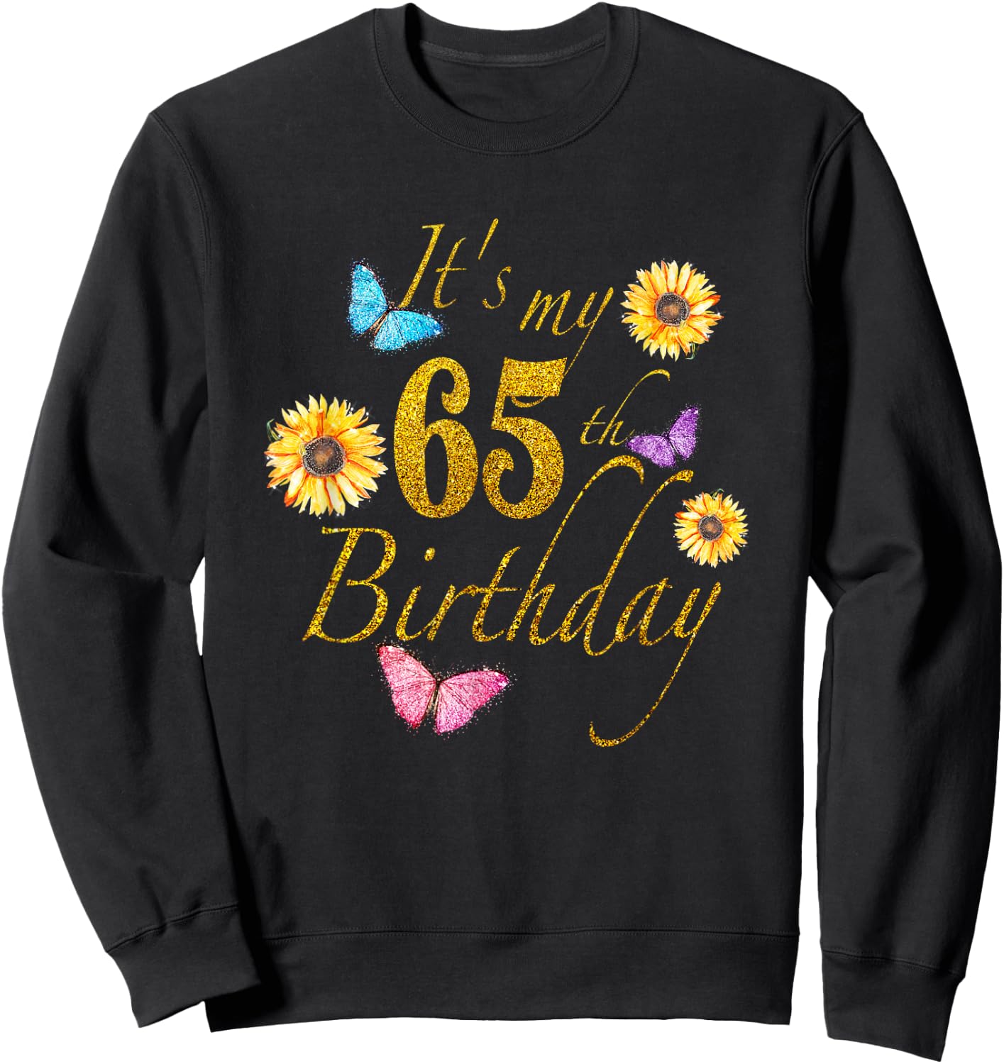 Sunflower Butterfly Happy Its My 65th Birthday Gift Shirt Sweatshirt - Sweatshirt | Black