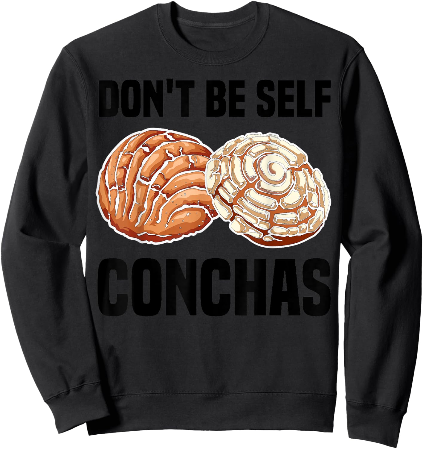Funny Don't Be Self Conchas Gift Cool Mexican Bread Foodie Sweatshirt - Sweatshirt | Black