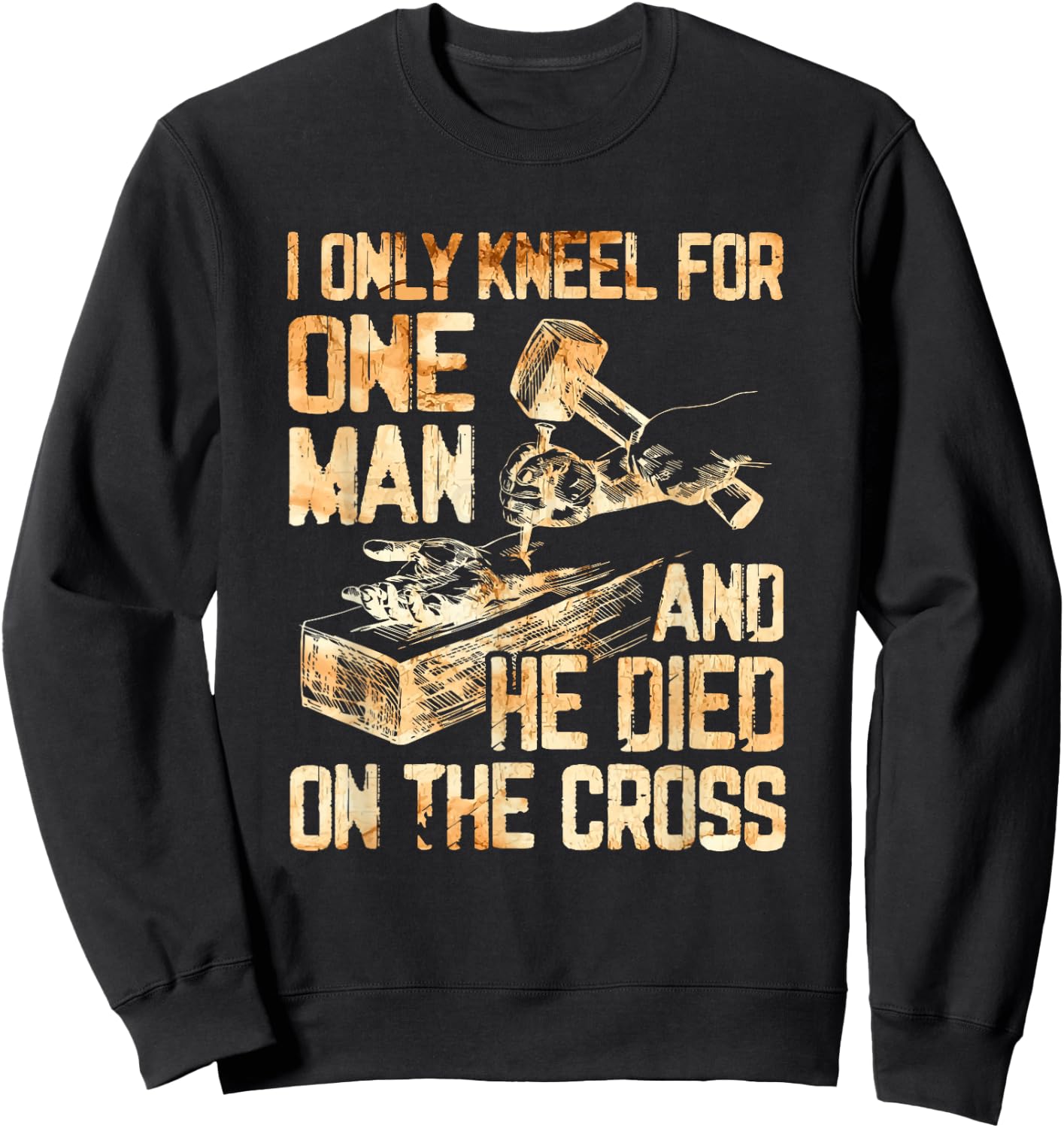 I Only Kneel For One Man And He Dies On The Cross - Gift Sweatshirt - Sweatshirt | Black