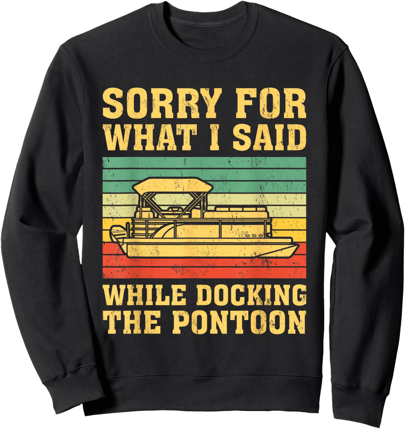 VIntage Sorry For What I Said While Docking The Pontoon Sweatshirt - Sweatshirt | Black