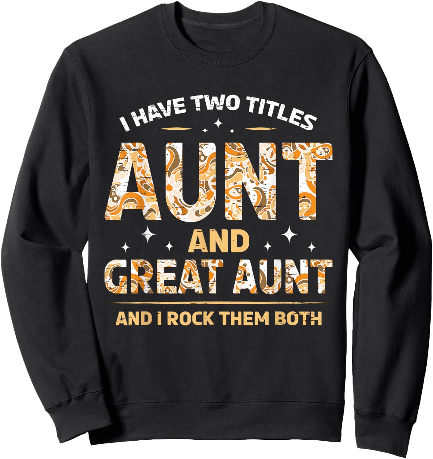 I Have Two Titles Aunt And Great Aunt And I Rock Them Both Sweatshirt - Sweatshirt | Black
