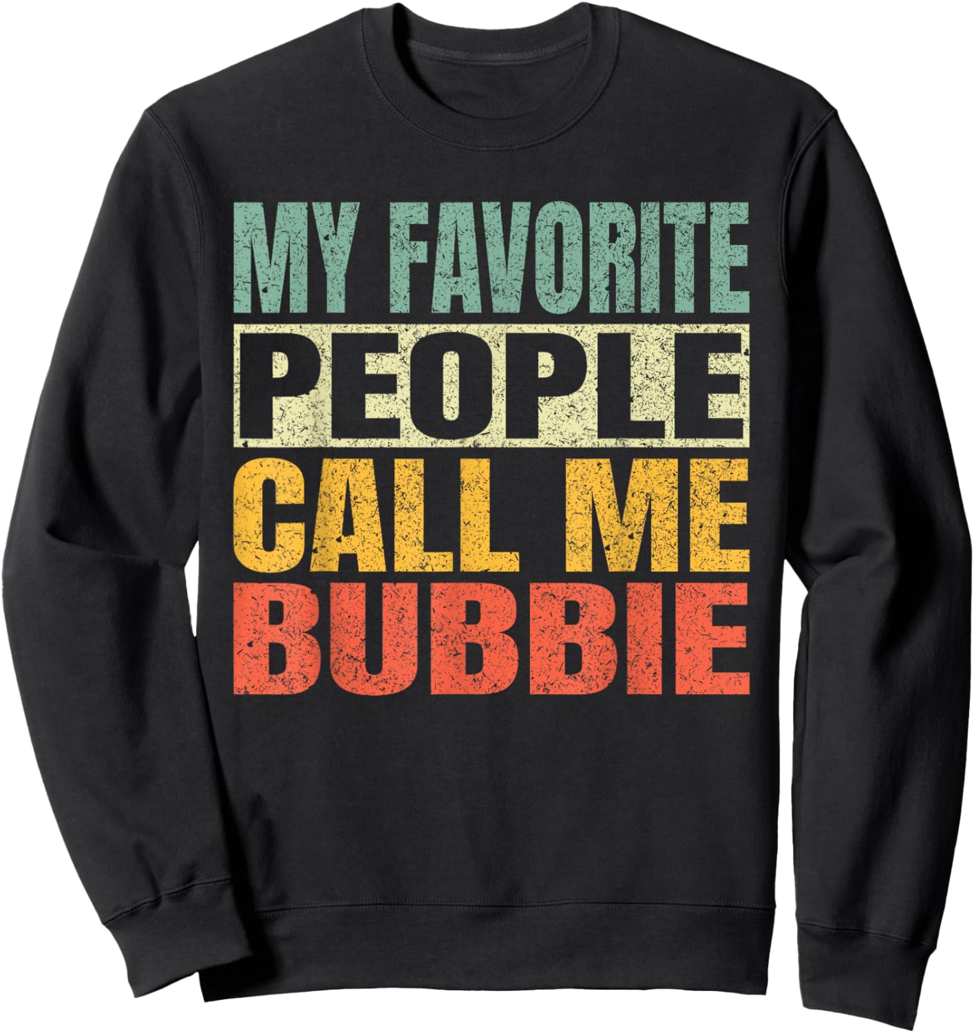 My Favorite People Call Me Bubbie Funny Fathers Day Bubbie Sweatshirt - Sweatshirt | Black