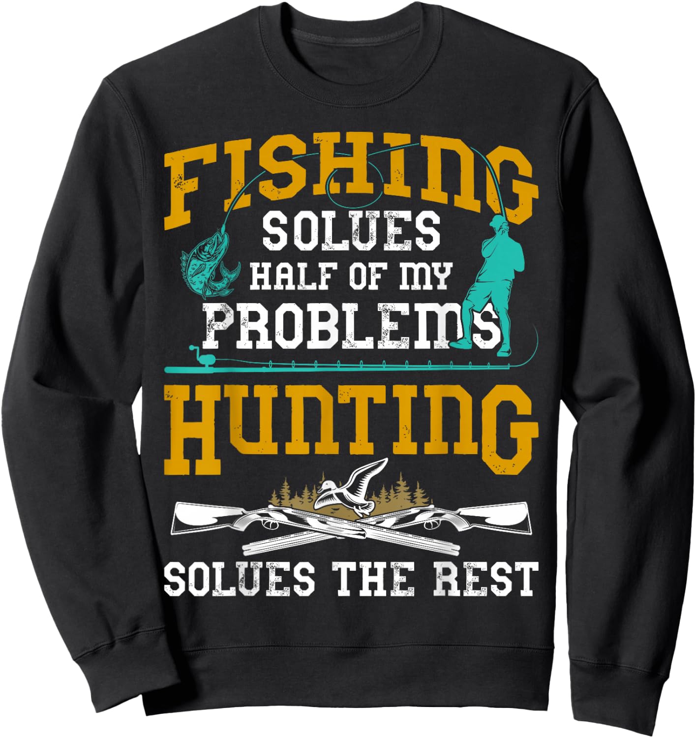 Fishing Solves Half My Problems Hunting Solves The Rest Gift Sweatshirt - Sweatshirt | Black