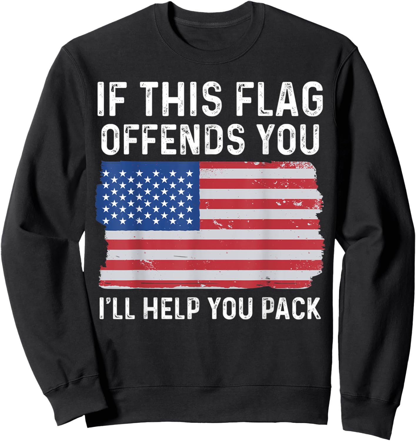 If This Flag Offends You I'll Help You Pack Patriotic Women Men Sweatshirt - Sweatshirt | Black
