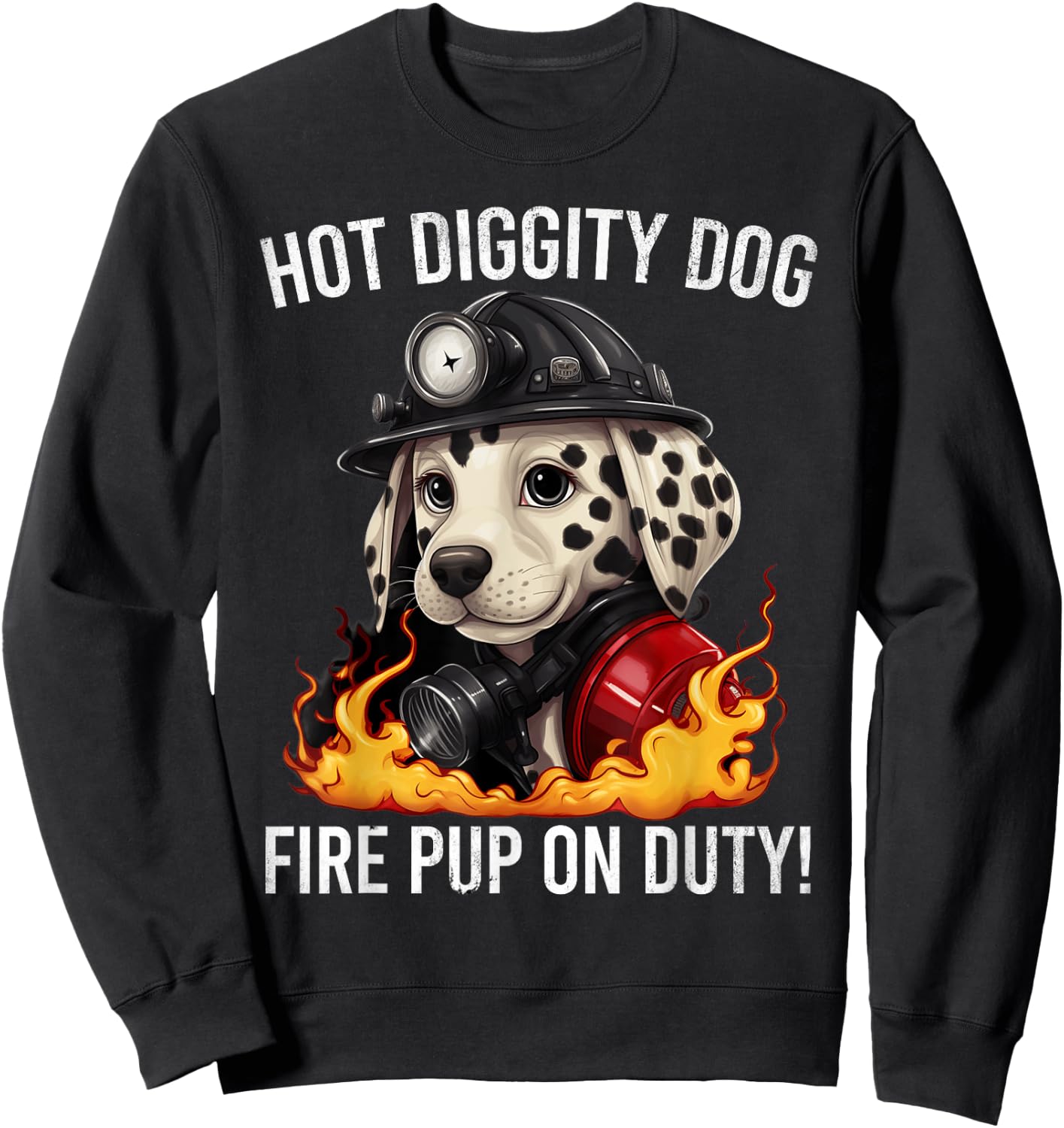 Fire Pup Day - Hot Diggity Dog – Fire Pup on Duty! Sweatshirt - Sweatshirt | Black