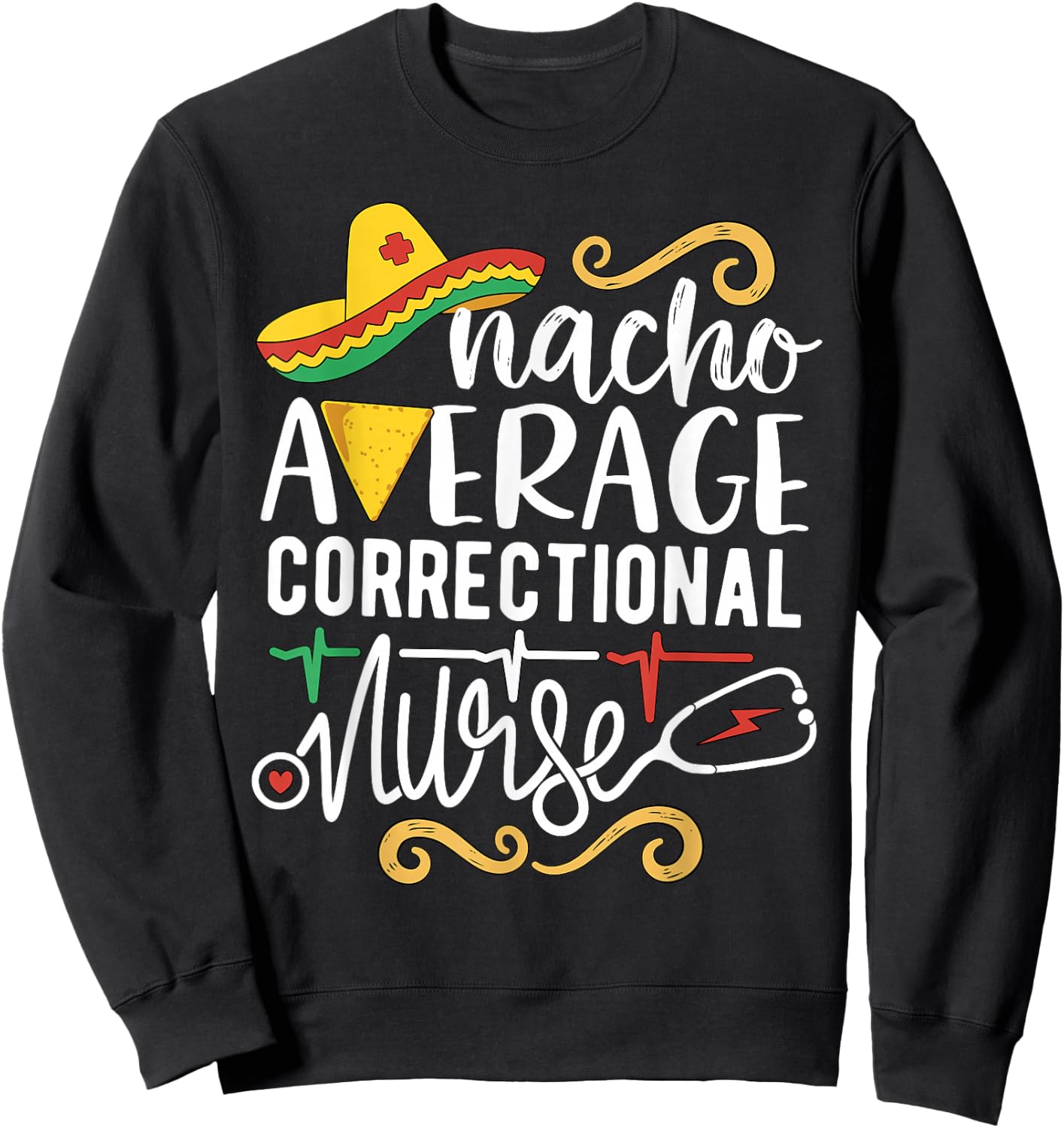 Nacho Average Correctional Nurse Mexican Party Cinco de Mayo Sweatshirt - Sweatshirt | Black