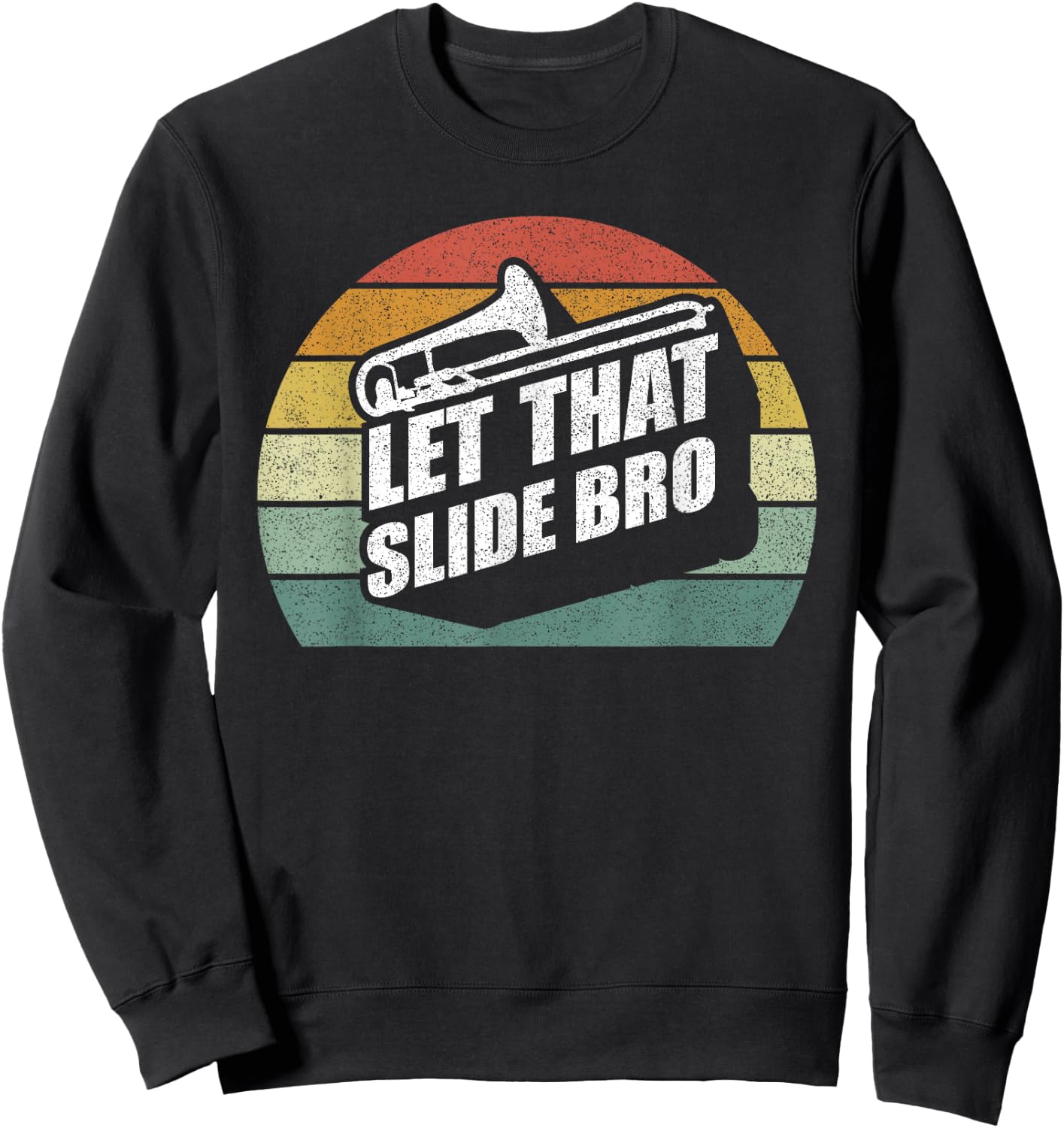 Retro Let That Slide Bro Shirt Funny Trombone Player Band Sweatshirt - Sweatshirt | Black