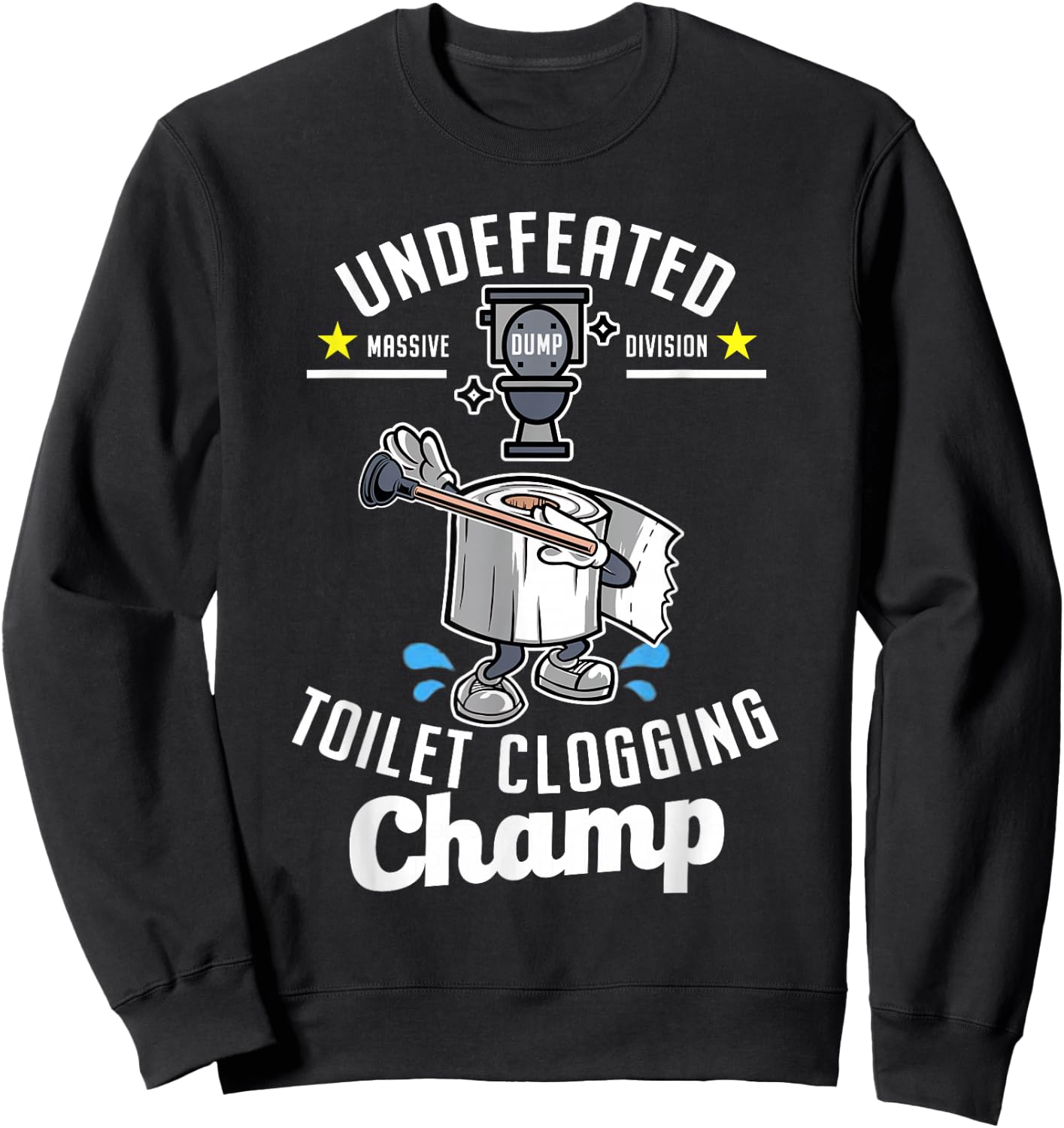 Undefeated Massive Dump Division Toilet Clogging Champ Funny Sweatshirt - Sweatshirt | Black