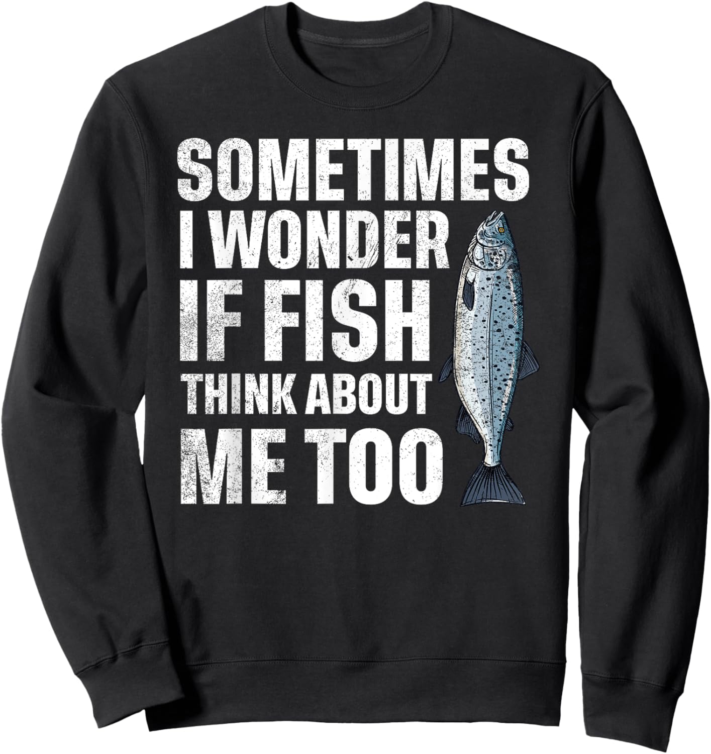 Sometimes I Wonder if the Fish thinks about Me Too Sweatshirt - Sweatshirt | Black