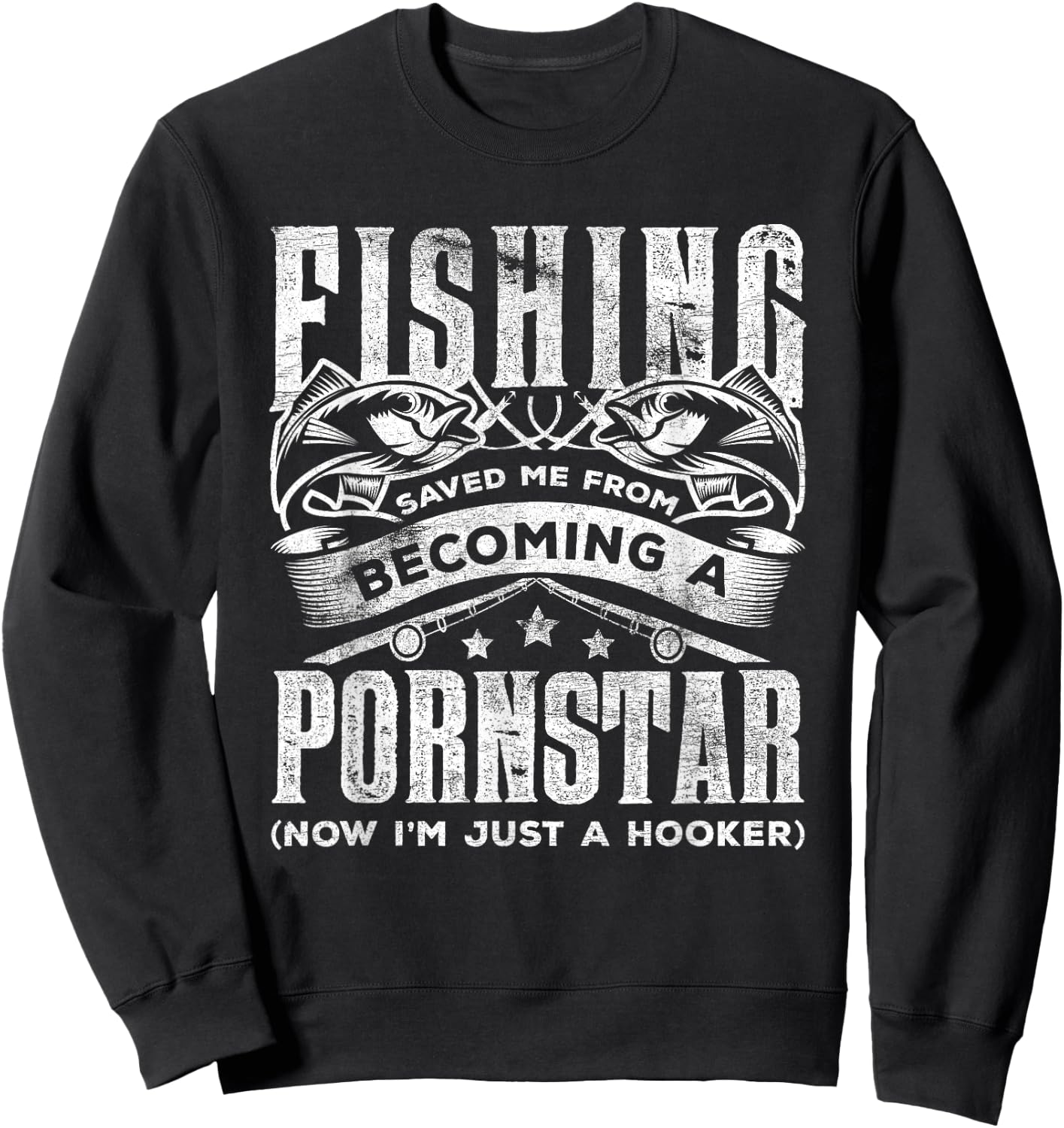 Fishing Saved Me From Becoming Pornstar Now I'm Just Hooker Sweatshirt - Sweatshirt | Black