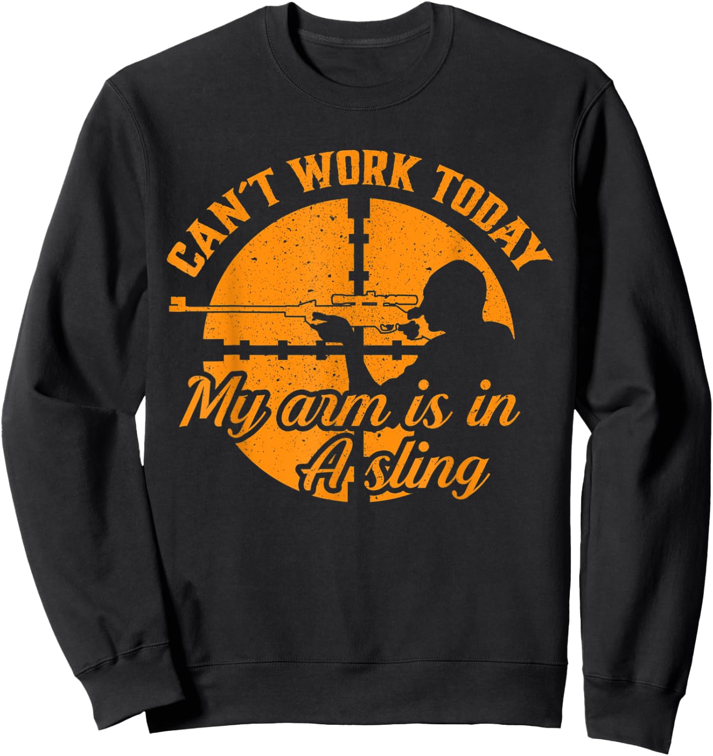 Cant Work Today My Arm is in A Sling Funny Hunting Gift Sweatshirt - Sweatshirt | Black