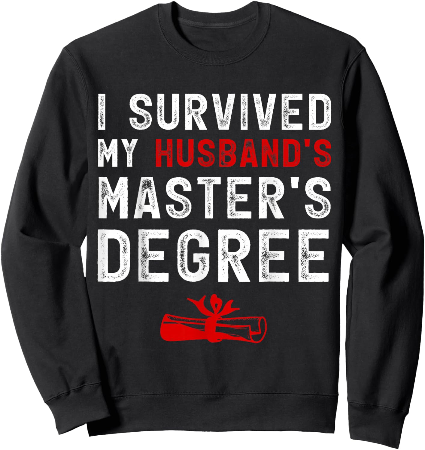 I Survived My Husband's Master's Degree Masters Graduation Sweatshirt - Sweatshirt | Black