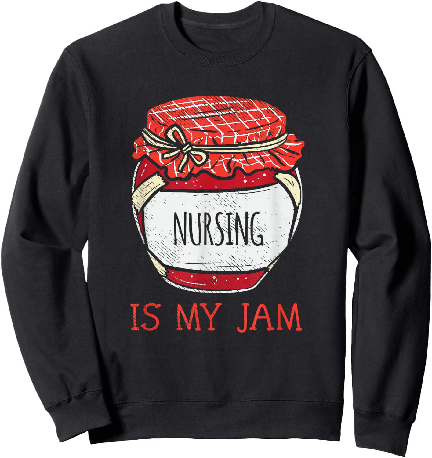 Cute Nursing Is My Jam | Fun Female Nurse Appreciation Sweatshirt - Sweatshirt | Black