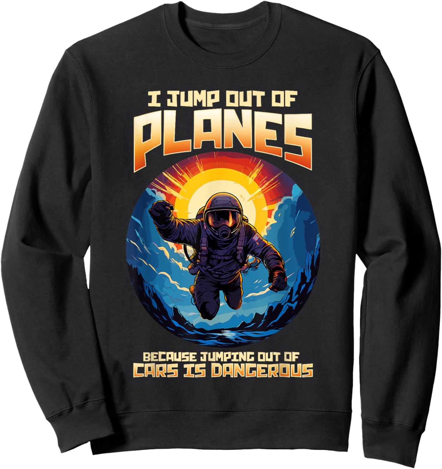 I Jump Out Of Planes I Funny Skydiving and Parachute Sweatshirt - Sweatshirt | Black