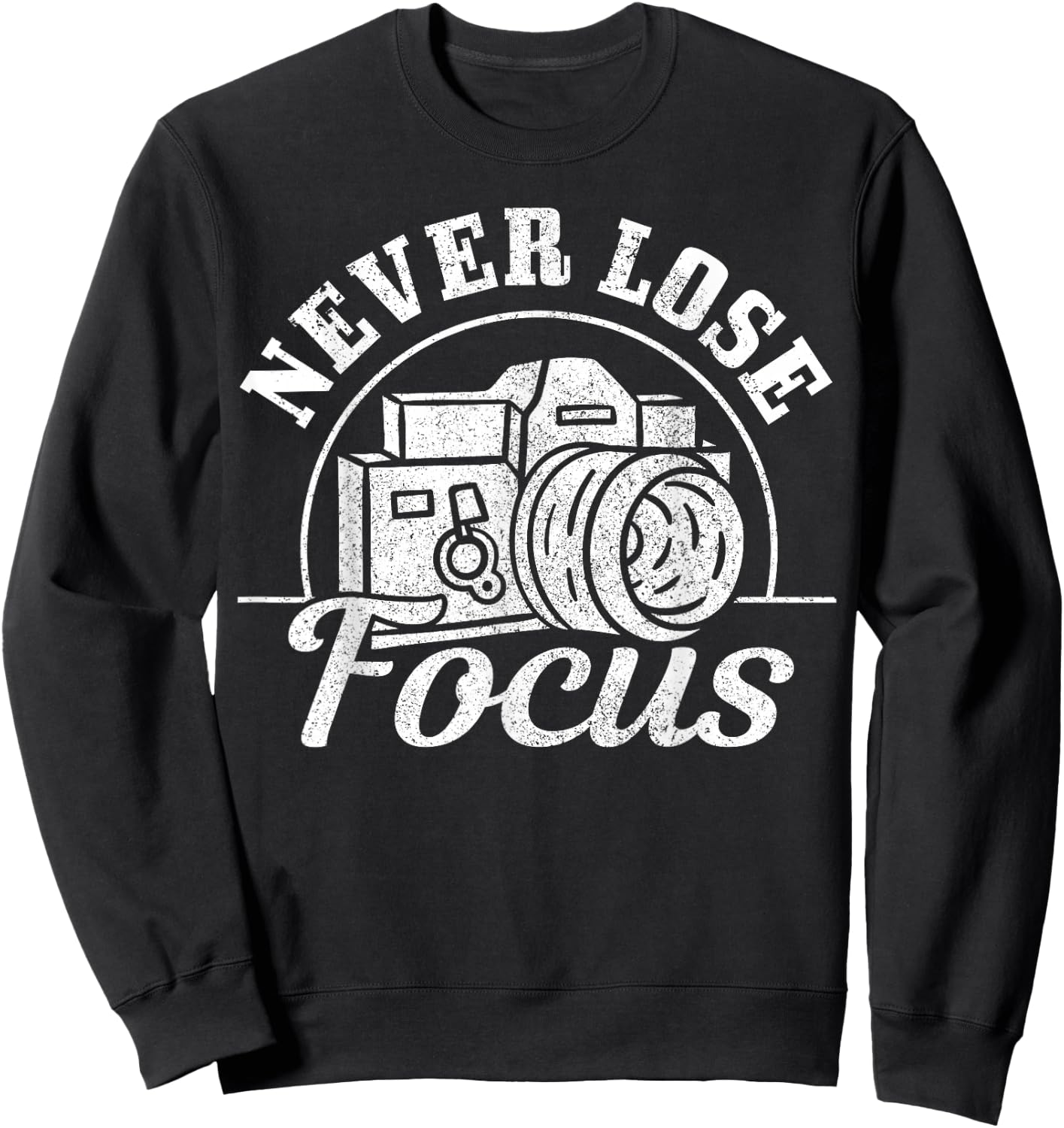 Photographer Gift Never Lose Focus Camera Funny Photography Sweatshirt - Sweatshirt | Black
