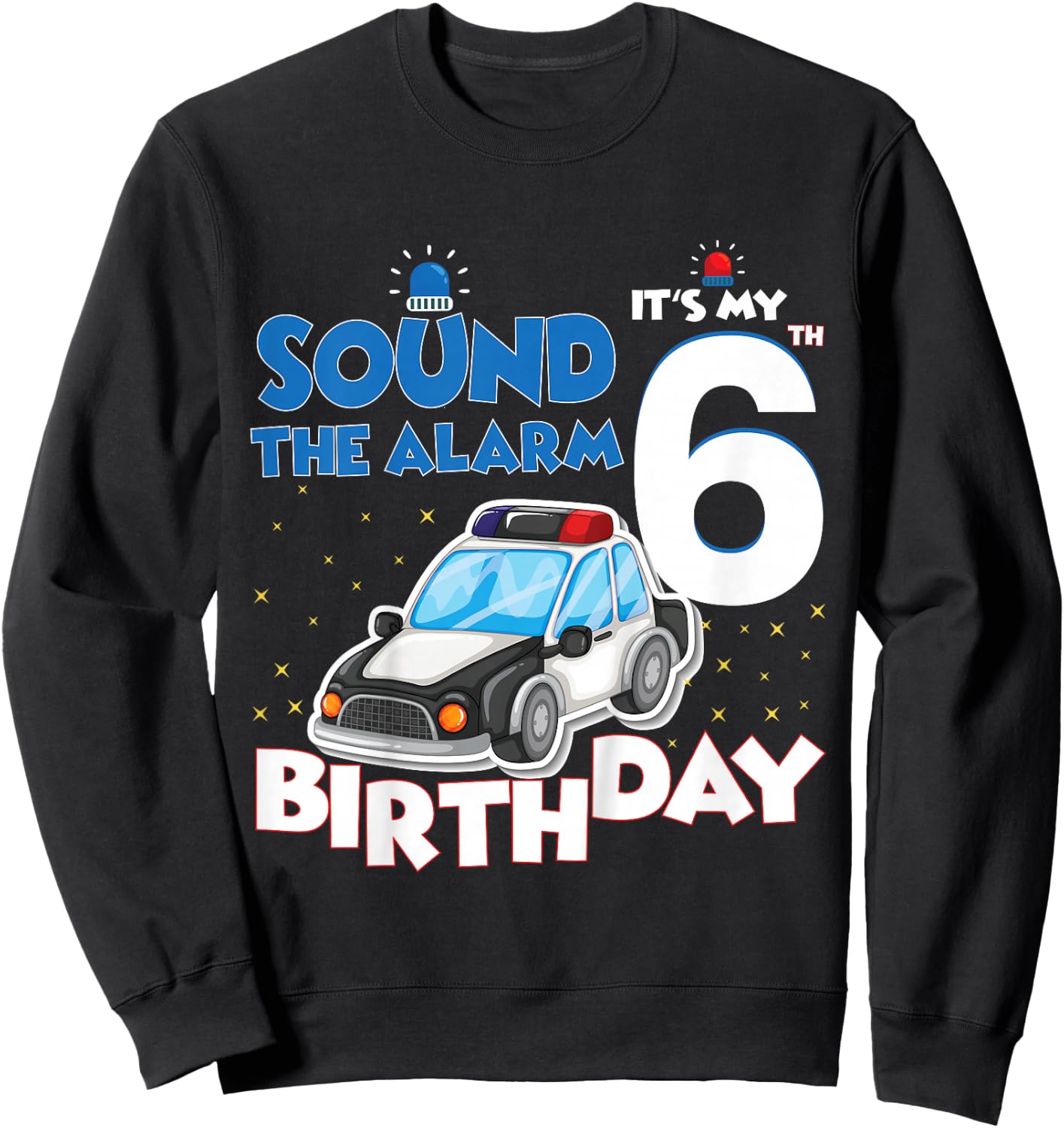 Sound The Alarm It's My 6th Birthday 6 Years Old Policeman Sweatshirt - Sweatshirt | Black