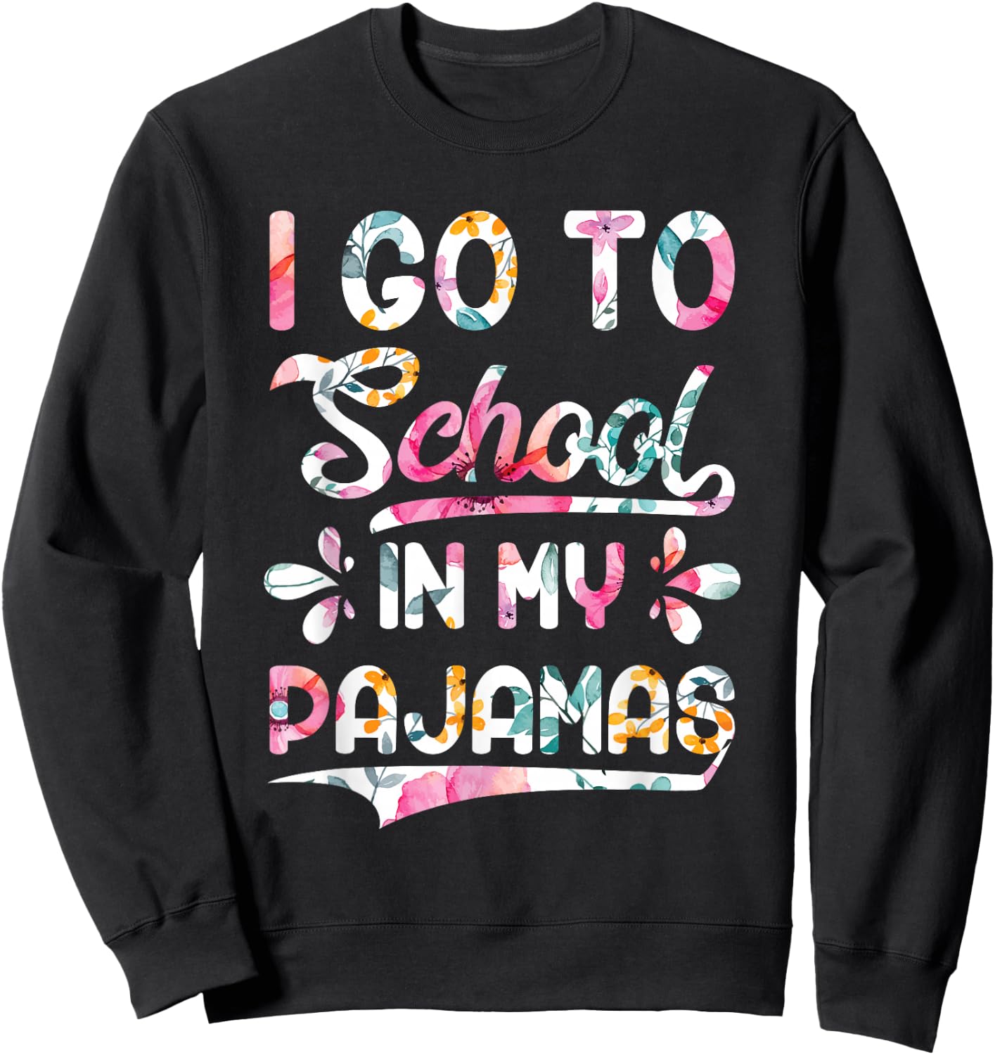 I Go To School In My Pajamas Home Online Virtual Floral Gift Sweatshirt - Sweatshirt | Black