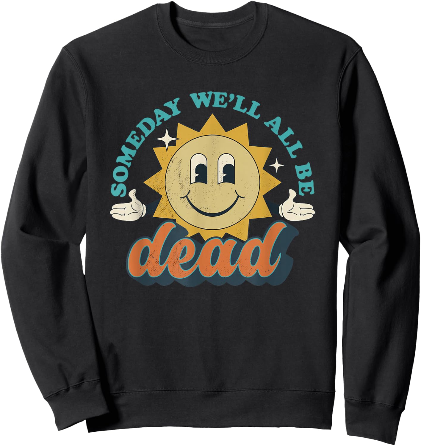 Someday We'll All Be Dead Retro Existential Dread Toon Style Sweatshirt - Sweatshirt | Black