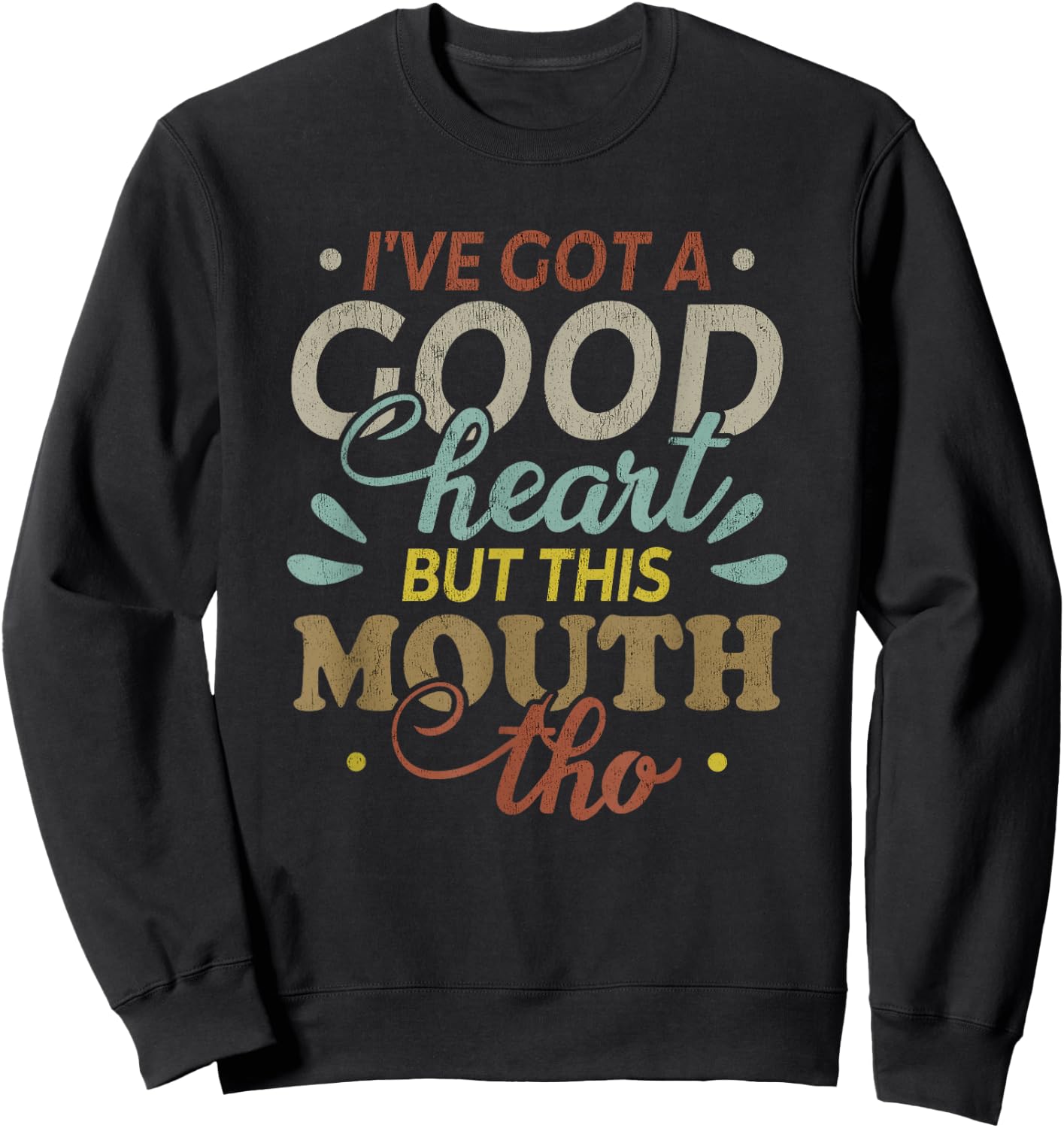 I've Got A Good Heart But This Mouth Tho Funny Quote Sweatshirt - Sweatshirt | Black