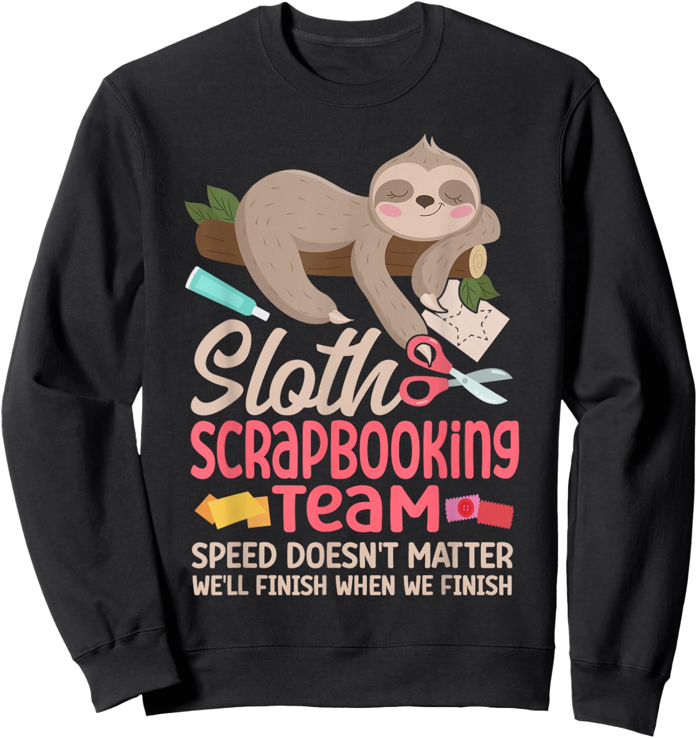 Scrapbooking Sloth Sloth Scrapbooking Team Speed Doesn't Sweatshirt - Sweatshirt | Black