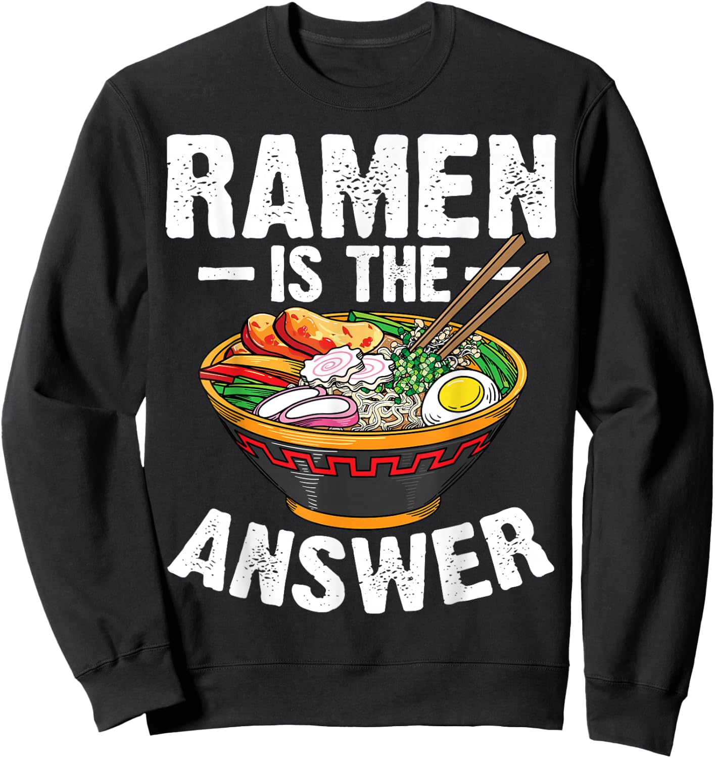 Cool Ramen Noodles Gift Men Women Funny Ramen Is The Answer Sweatshirt - Sweatshirt | Black