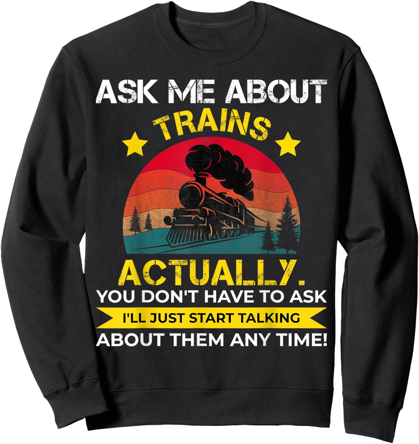 Ask Me About Trains Vintage Train Lover Sweatshirt - Sweatshirt | Black