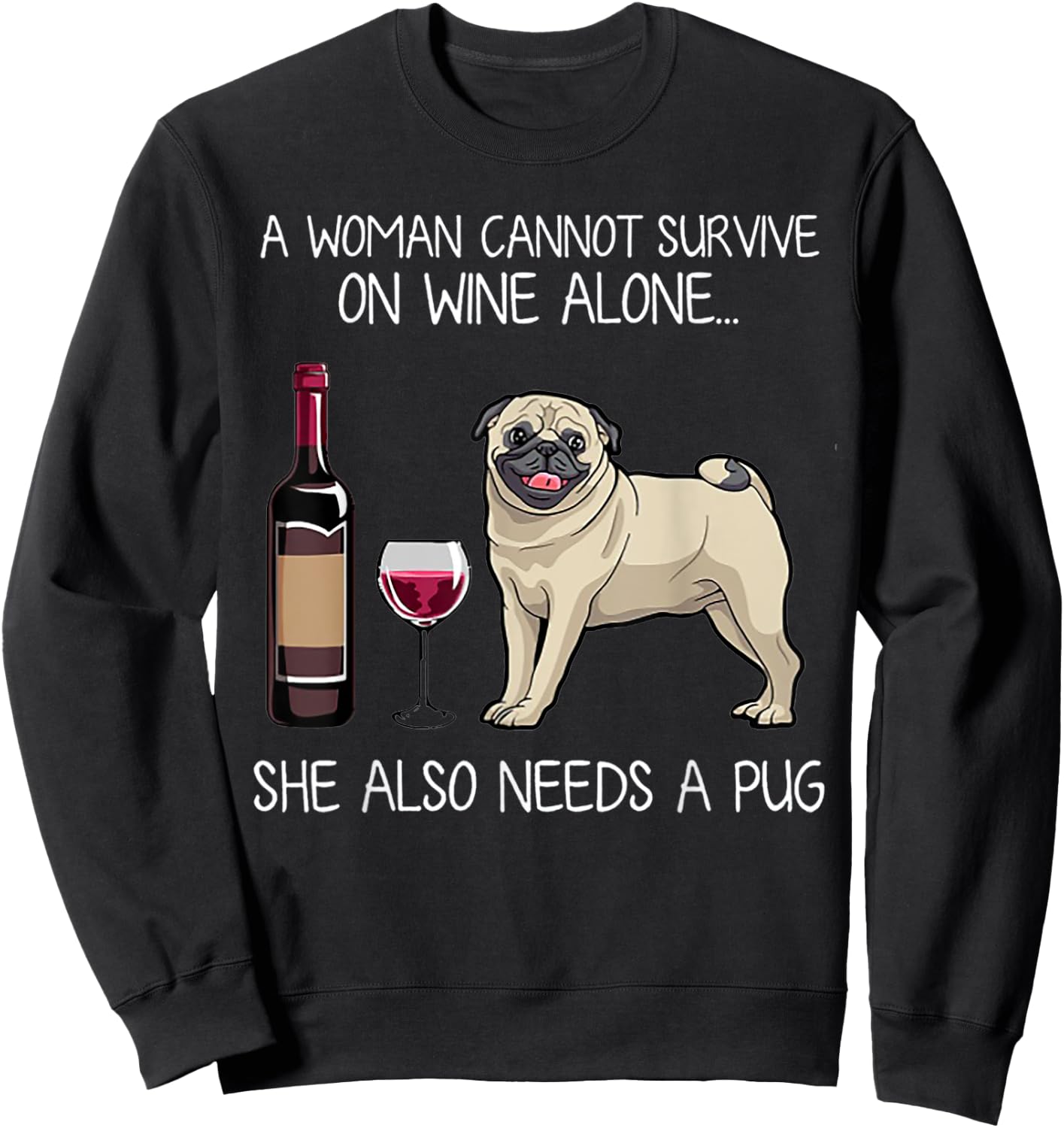 A Woman Cannot Survive On Wine Alone She Also Needs A Pug Sweatshirt - Sweatshirt | Black