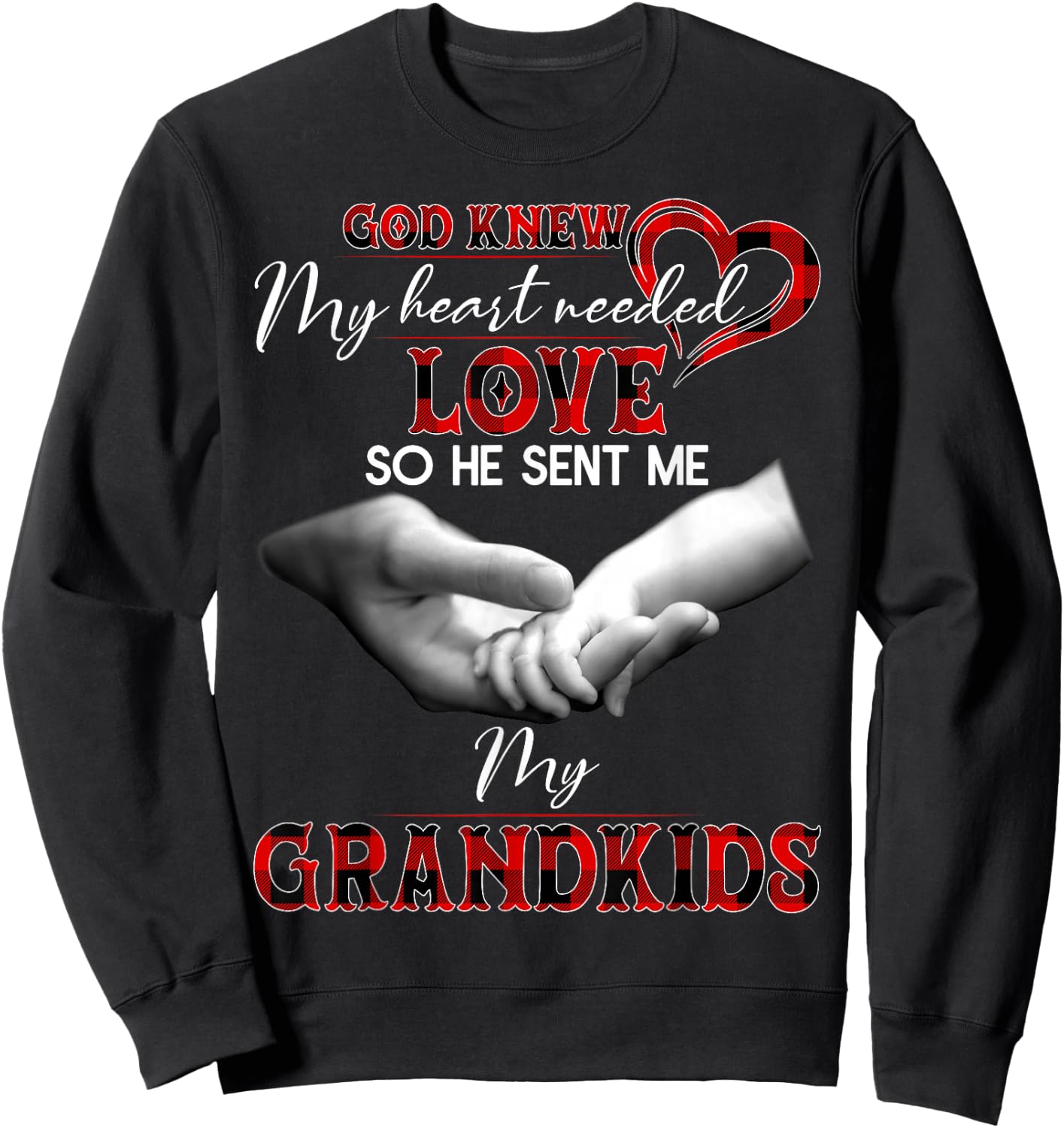 God knew my heart needed love so he sent me my grandkids Sweatshirt - Sweatshirt | Black