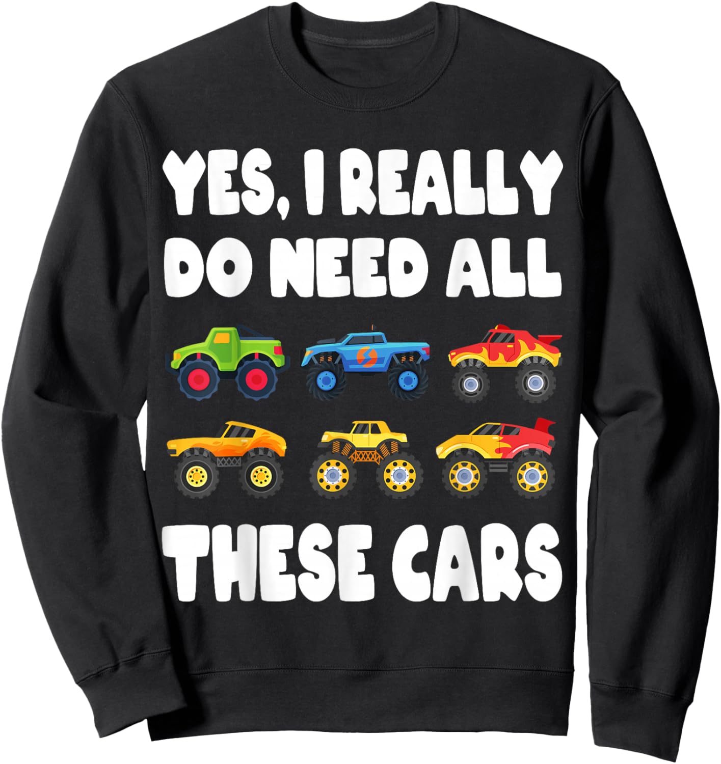 Yes I Really Do Need All These Cars Fun Trucks Boys Kids Sweatshirt - Sweatshirt | Black