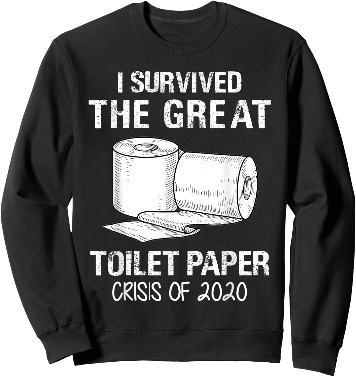 I Survived The Great Toilet Paper Crisis Of 2020 Sweatshirt - Sweatshirt | Black