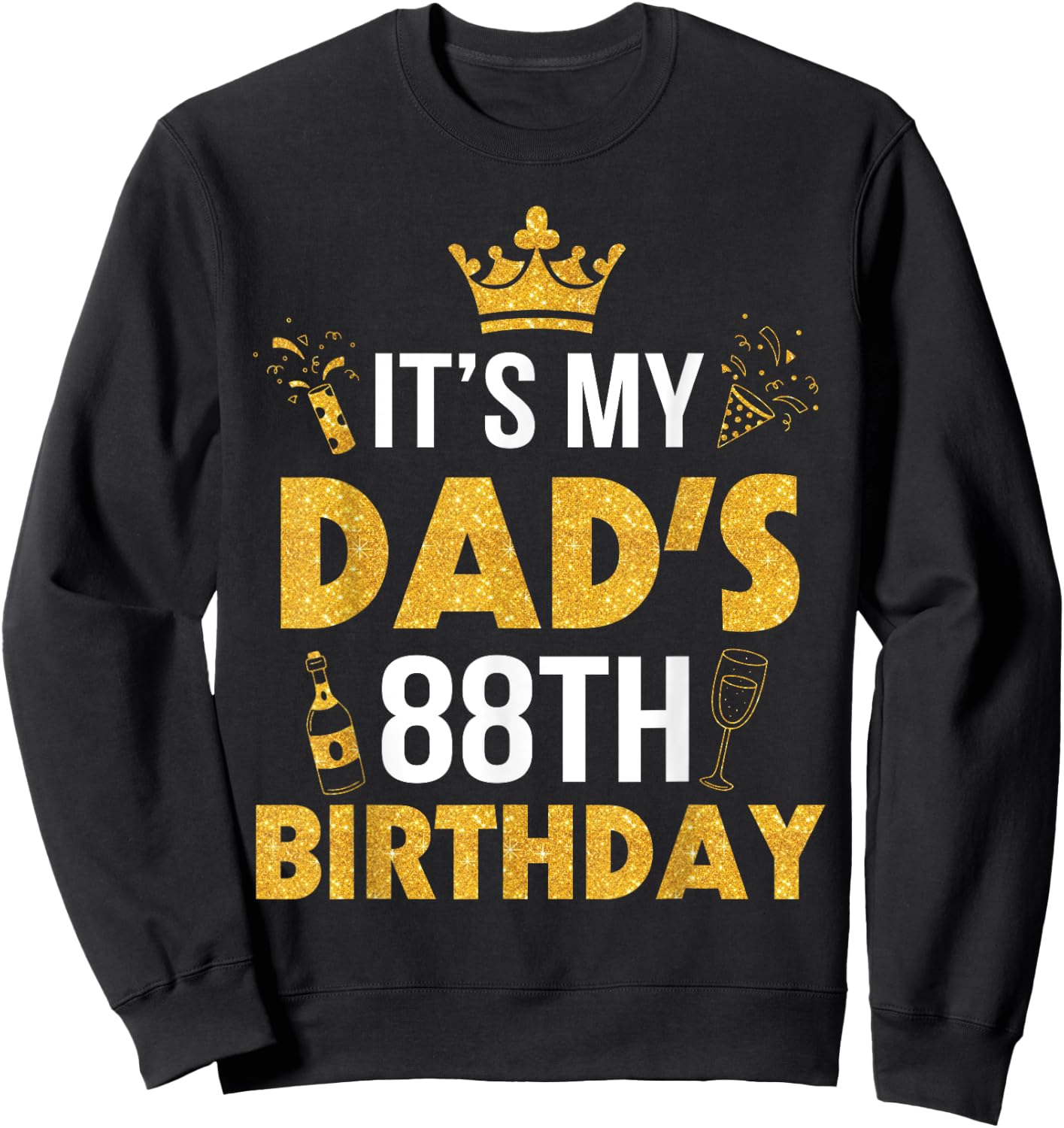Happy Father Daddy 88 Years Old It's My Dad's 88th Birthday Sweatshirt - Sweatshirt | Black