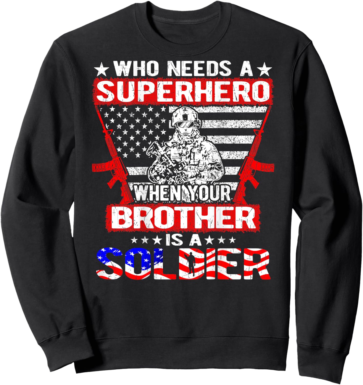 Who Needs Superhero My Brother Is A Soldier Military Sibling Sweatshirt - Sweatshirt | Black