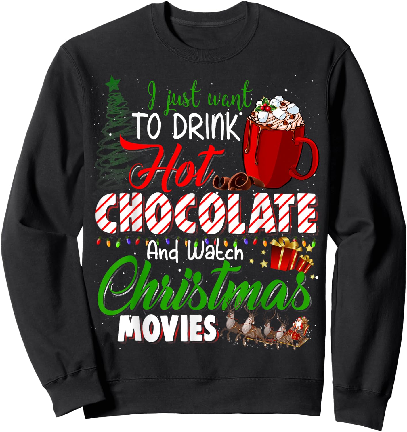 I Just Want To Drink Hot Chocolate Watch Christmas Movies Sweatshirt - Sweatshirt | Black