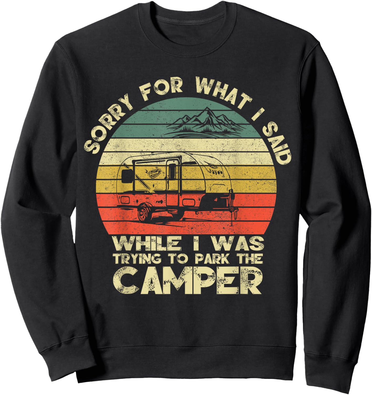 Vintage Sorry For What I Said When I Was Parking The Camper Sweatshirt - Sweatshirt | Black