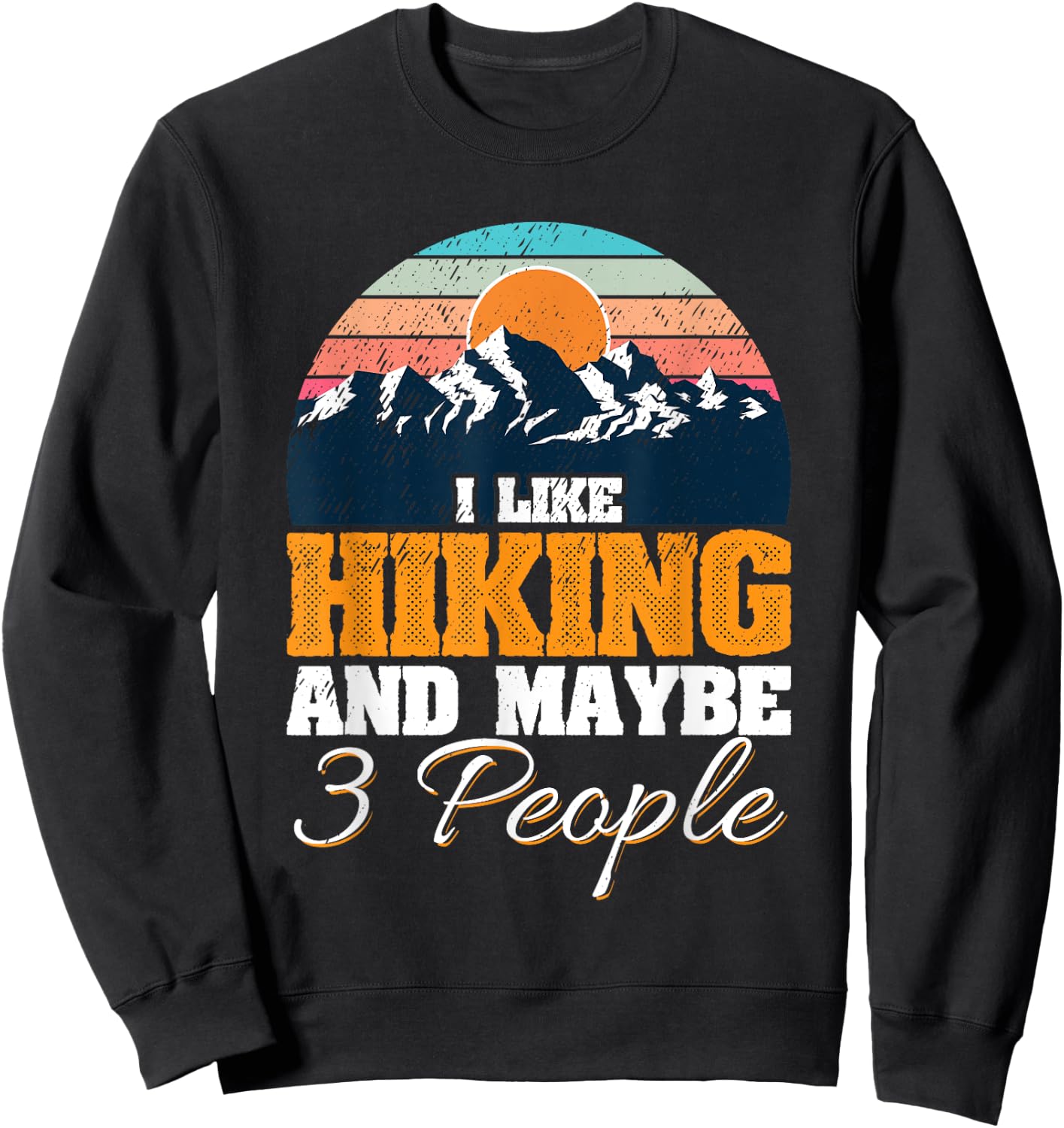 I Like Hiking And Maybe 3 People Funny Hiker Sweatshirt - Sweatshirt | Black