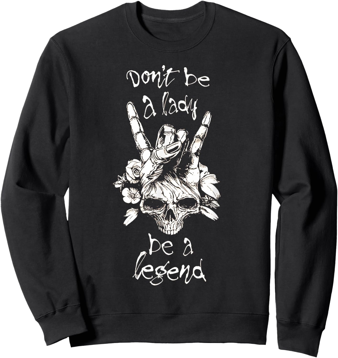 Dont Be A Lady Be A Legend Sweatshirt - Sweatshirt | Black